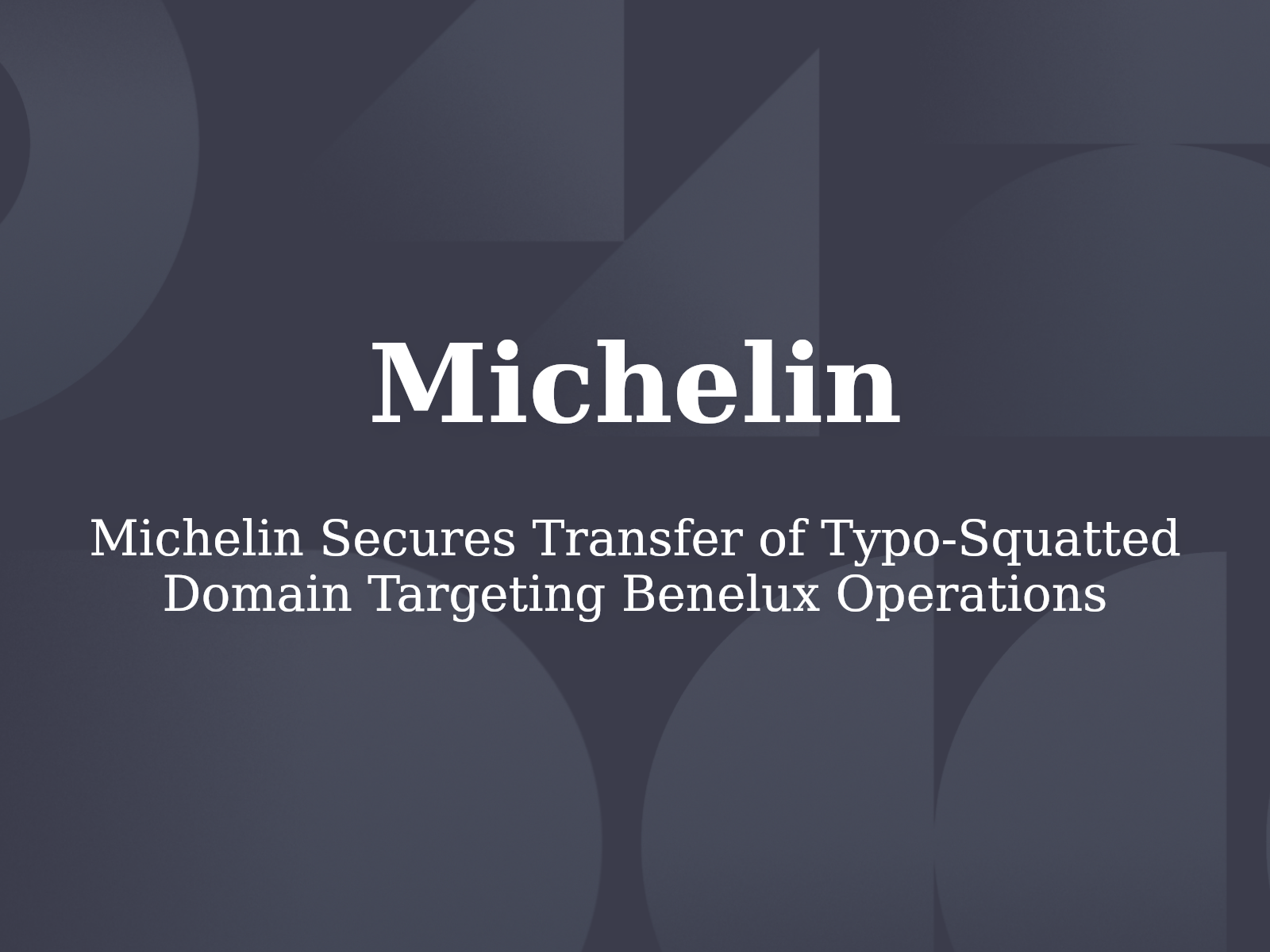 Michelin Secures Transfer of Typo-Squatted Domain Targeting Benelux Operations