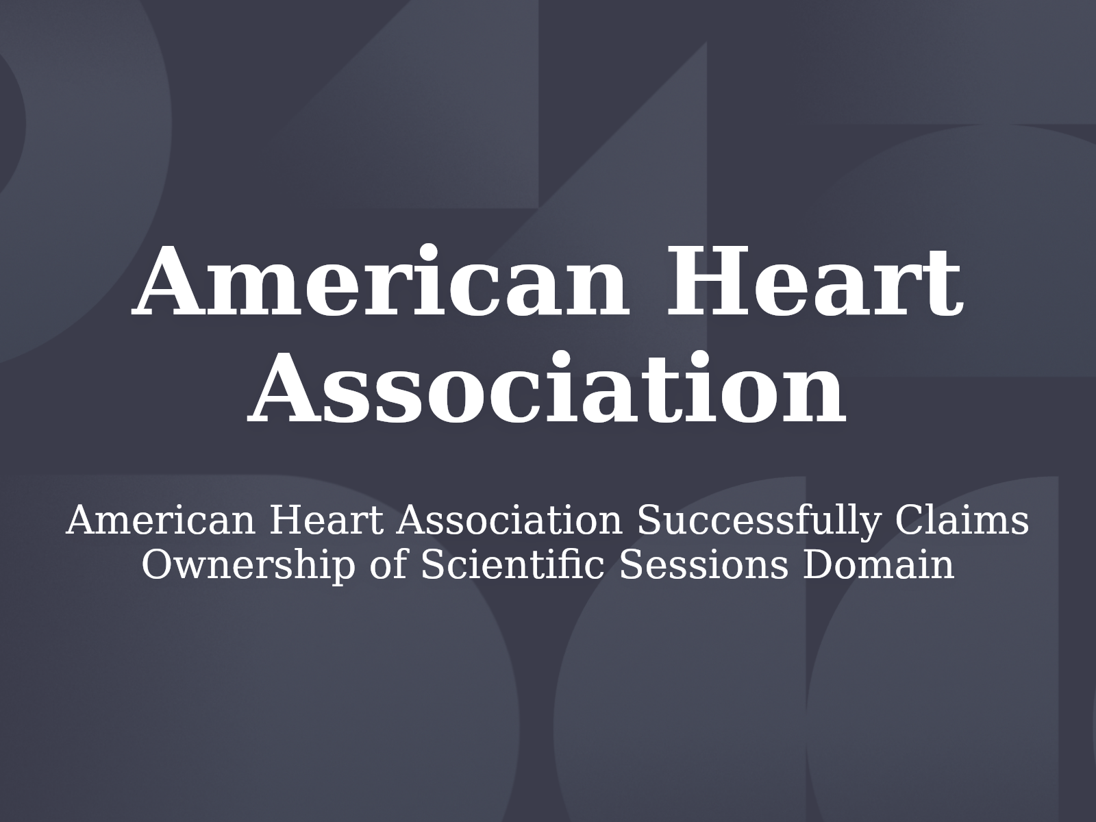 American Heart Association Successfully Claims Ownership of Scientific Sessions Domain