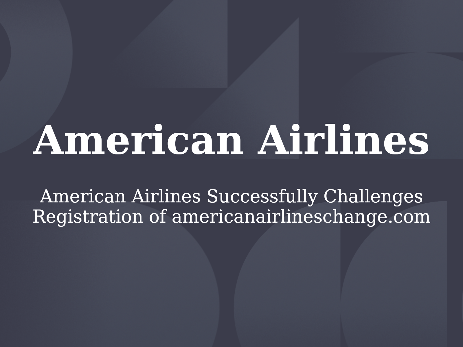 American Airlines Successfully Challenges Registration of americanairlineschange.com