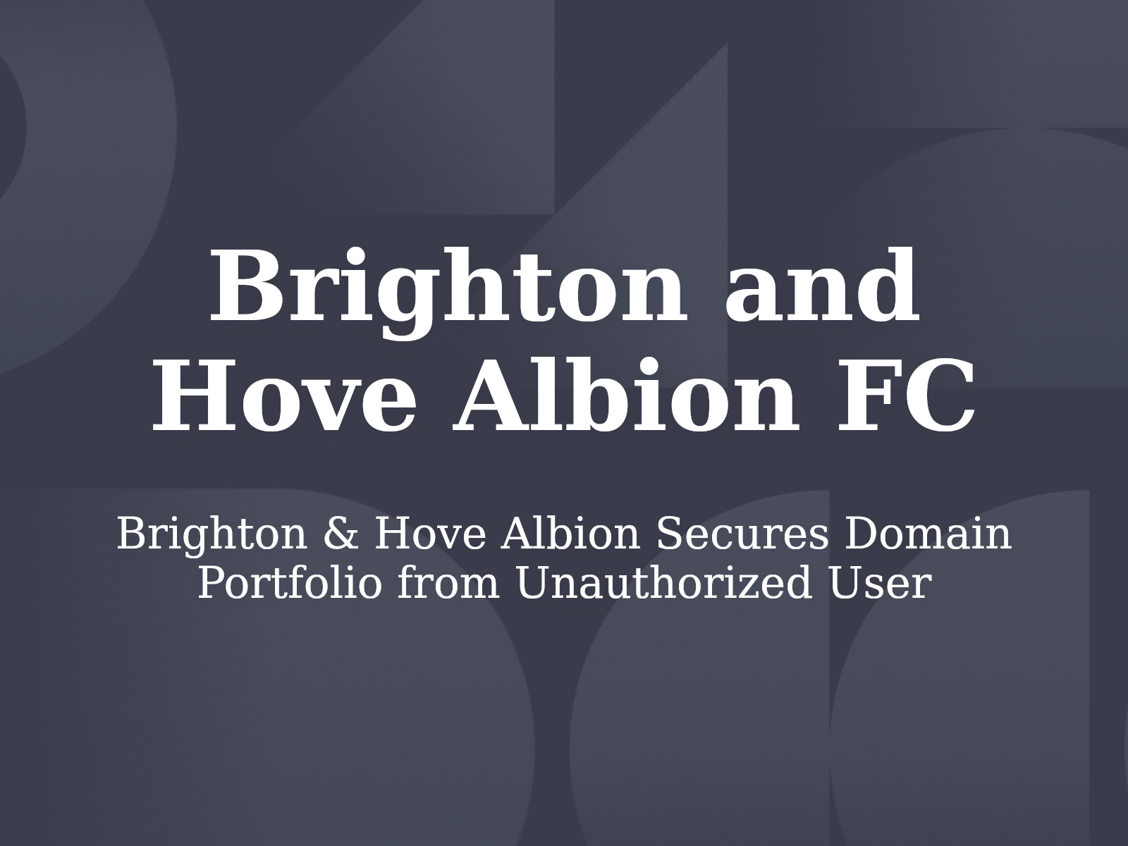 Brighton & Hove Albion Secures Domain Portfolio from Unauthorized User