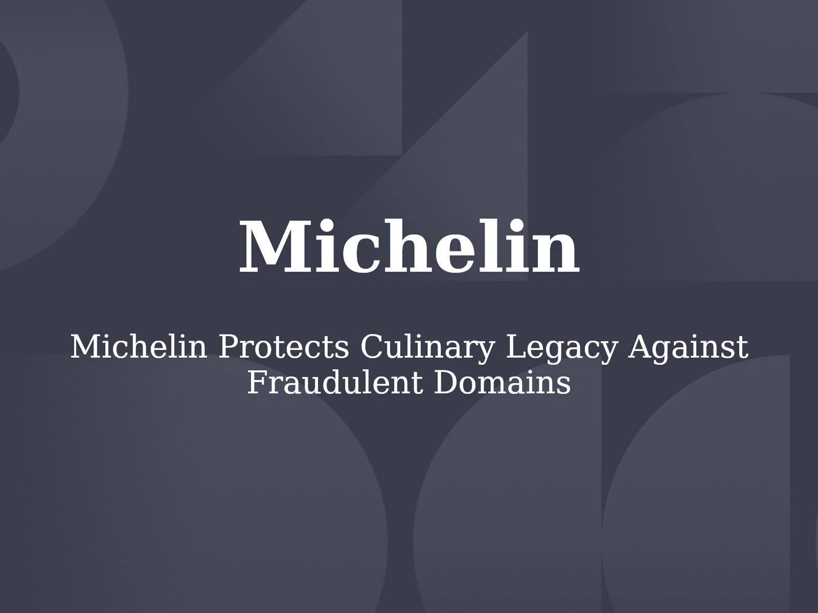 Michelin Protects Culinary Legacy Against Fraudulent Domains