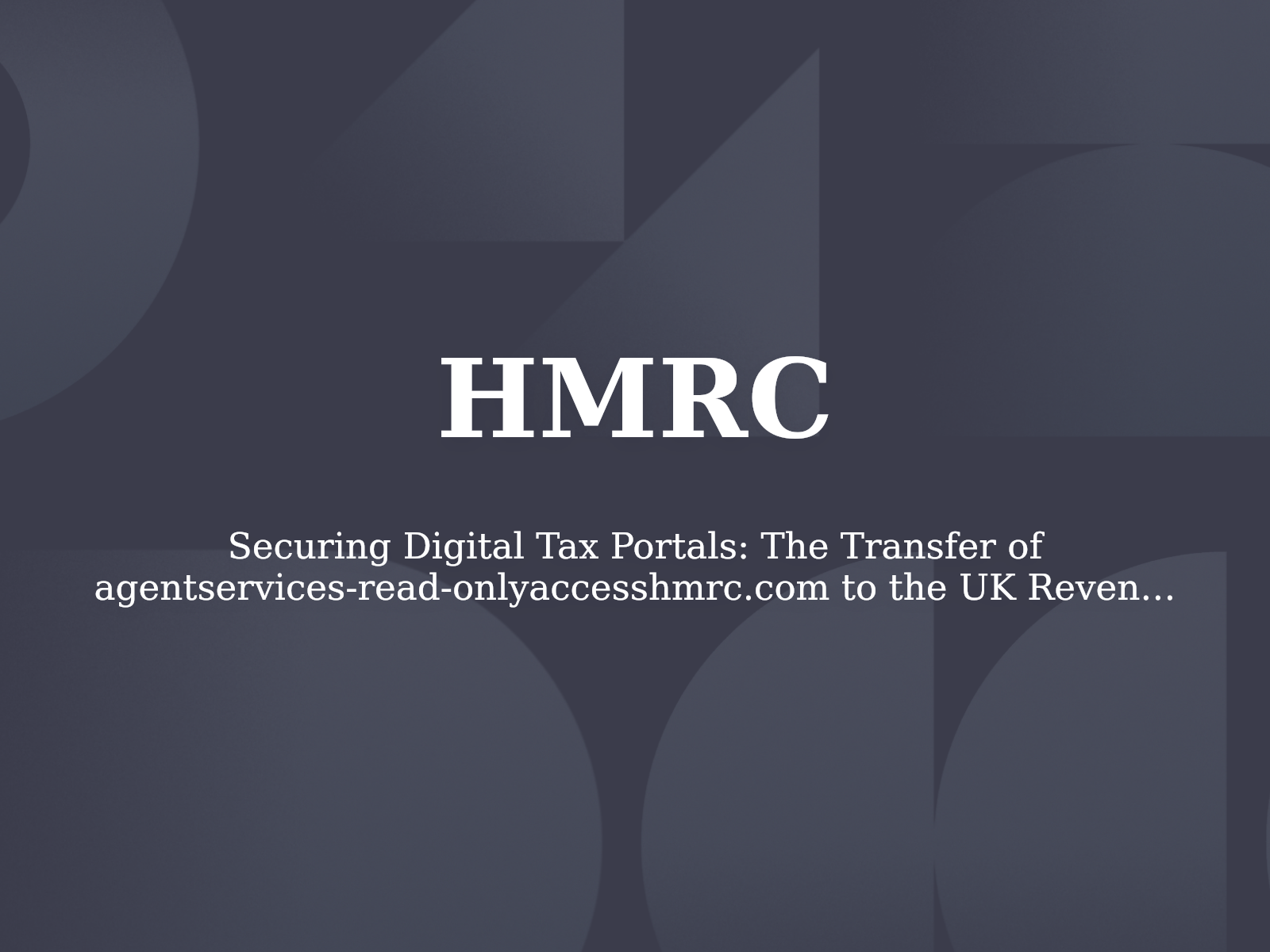 Securing Digital Tax Portals: The Transfer of agentservices-read-onlyaccesshmrc.com to the UK Revenue Authority