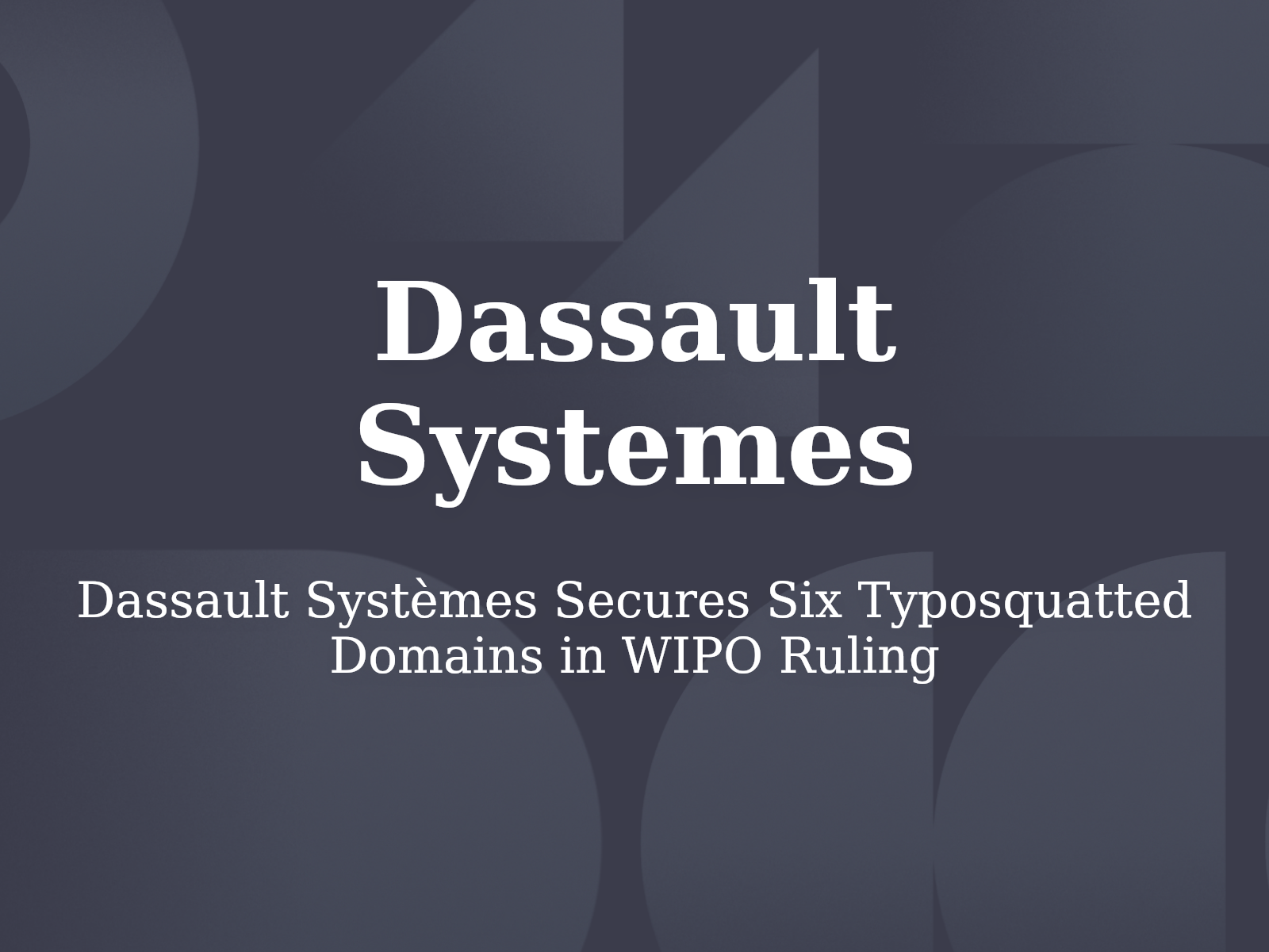 Dassault Systèmes Secures Six Typosquatted Domains in WIPO Ruling