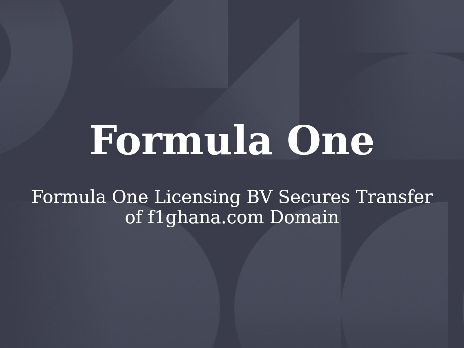 Formula One Licensing BV Secures Transfer of f1ghana.com Domain