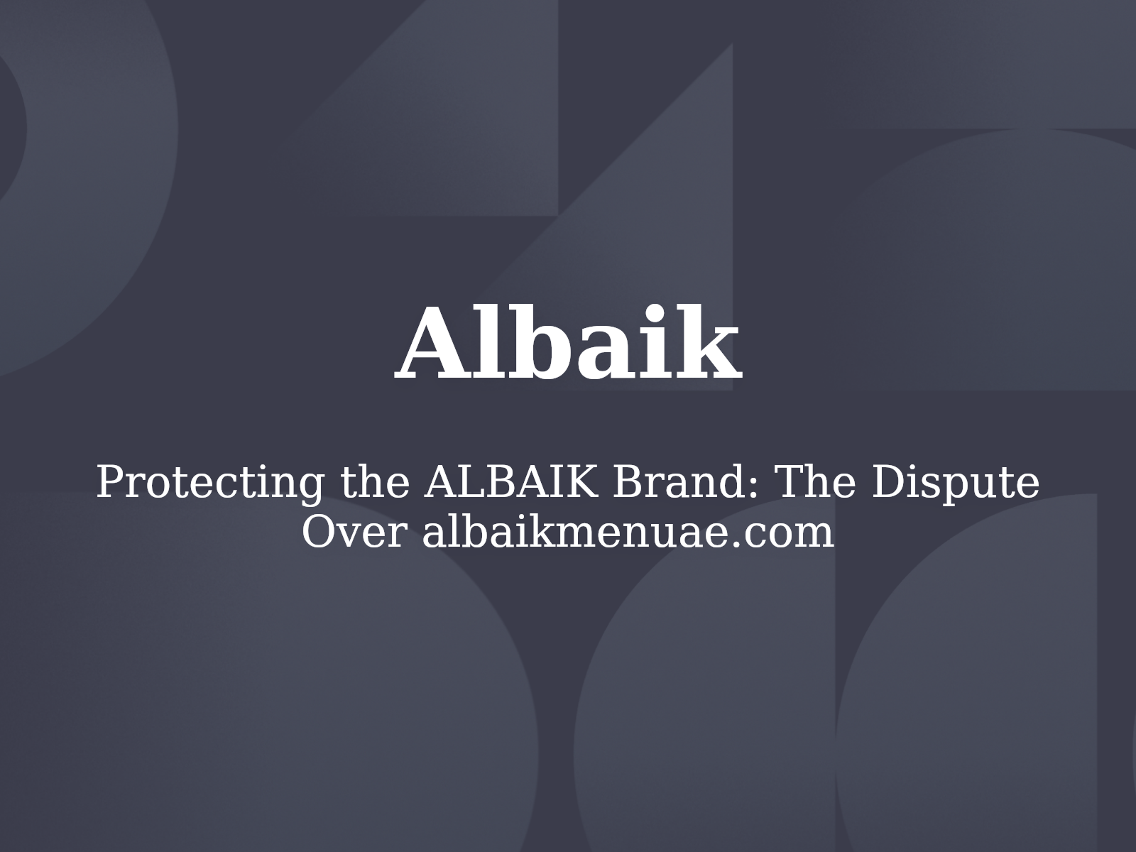 Protecting the ALBAIK Brand: The Dispute Over albaikmenuae.com