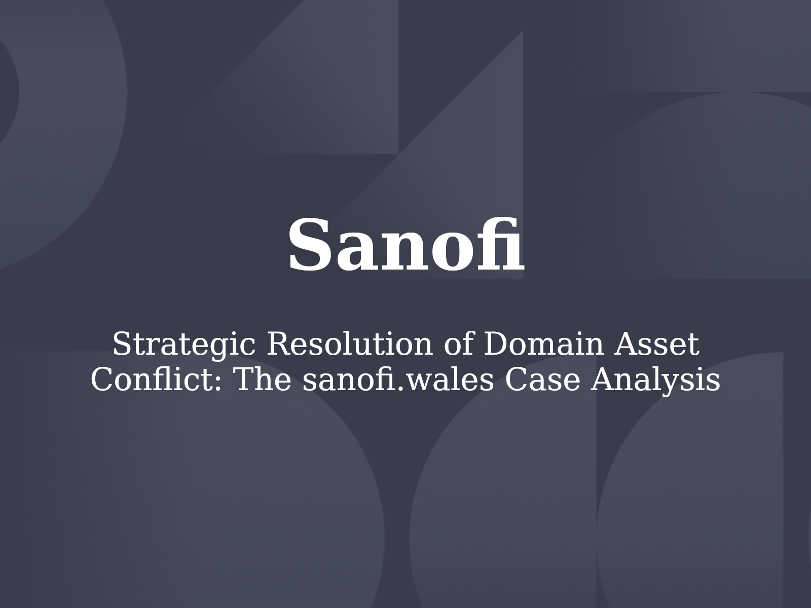 Strategic Resolution of Domain Asset Conflict: The sanofi.wales Case Analysis