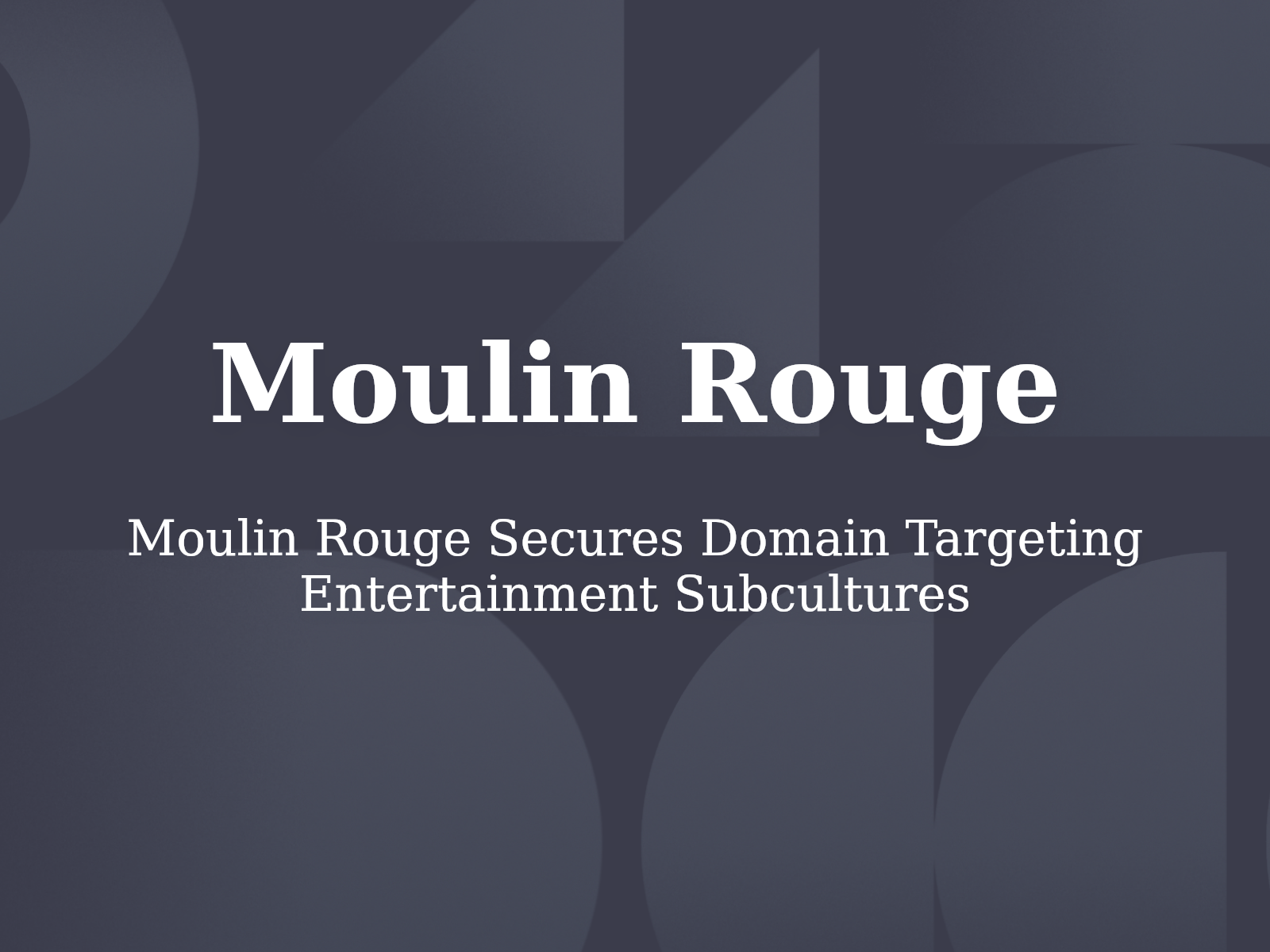 Moulin Rouge Secures Domain Targeting Entertainment Subcultures