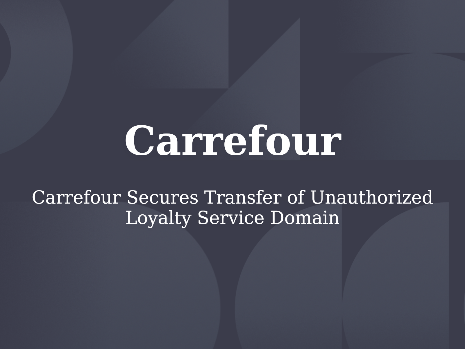 Carrefour Secures Transfer of Unauthorized Loyalty Service Domain