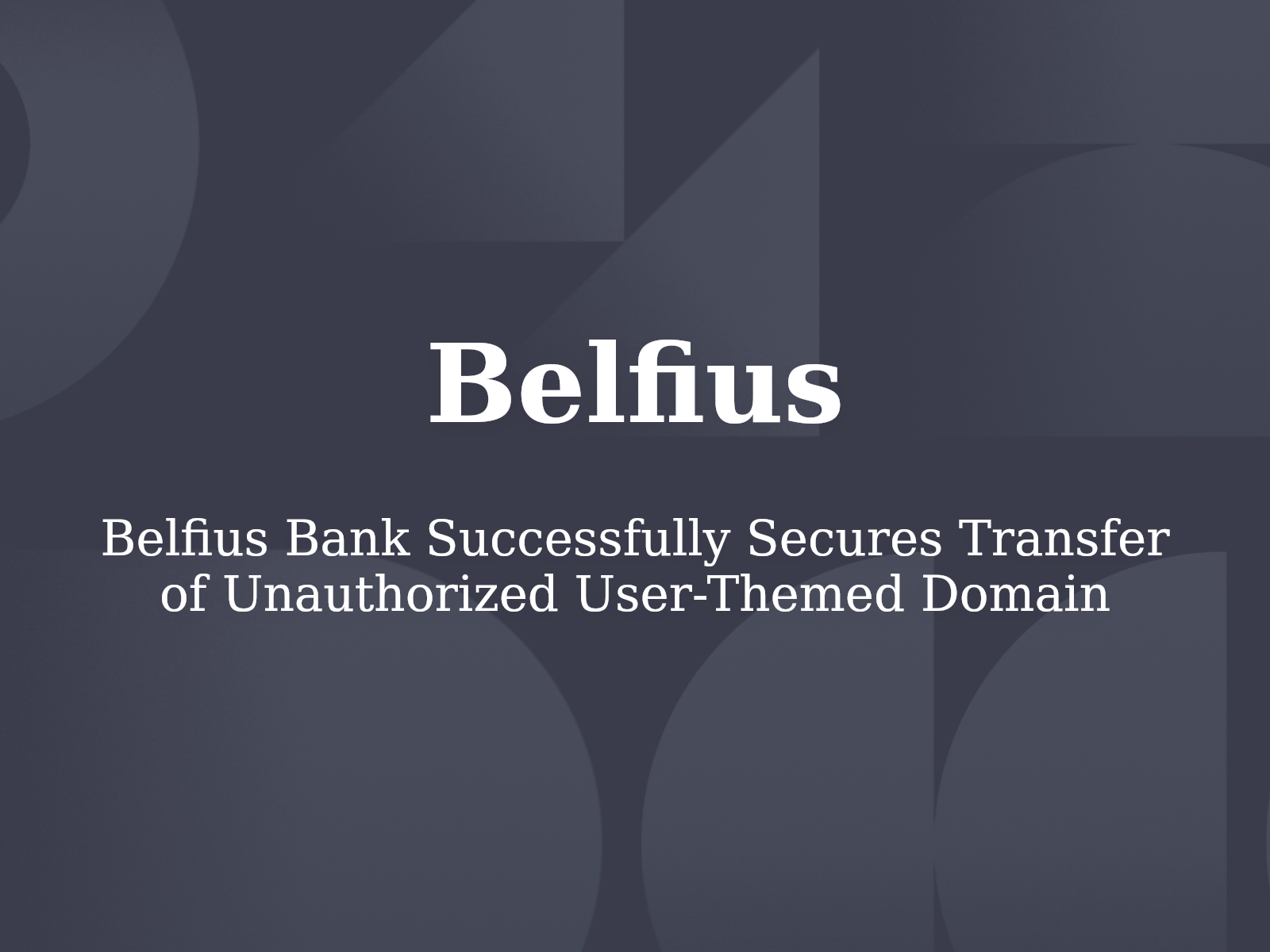 Belfius Bank Successfully Secures Transfer of Unauthorized User-Themed Domain