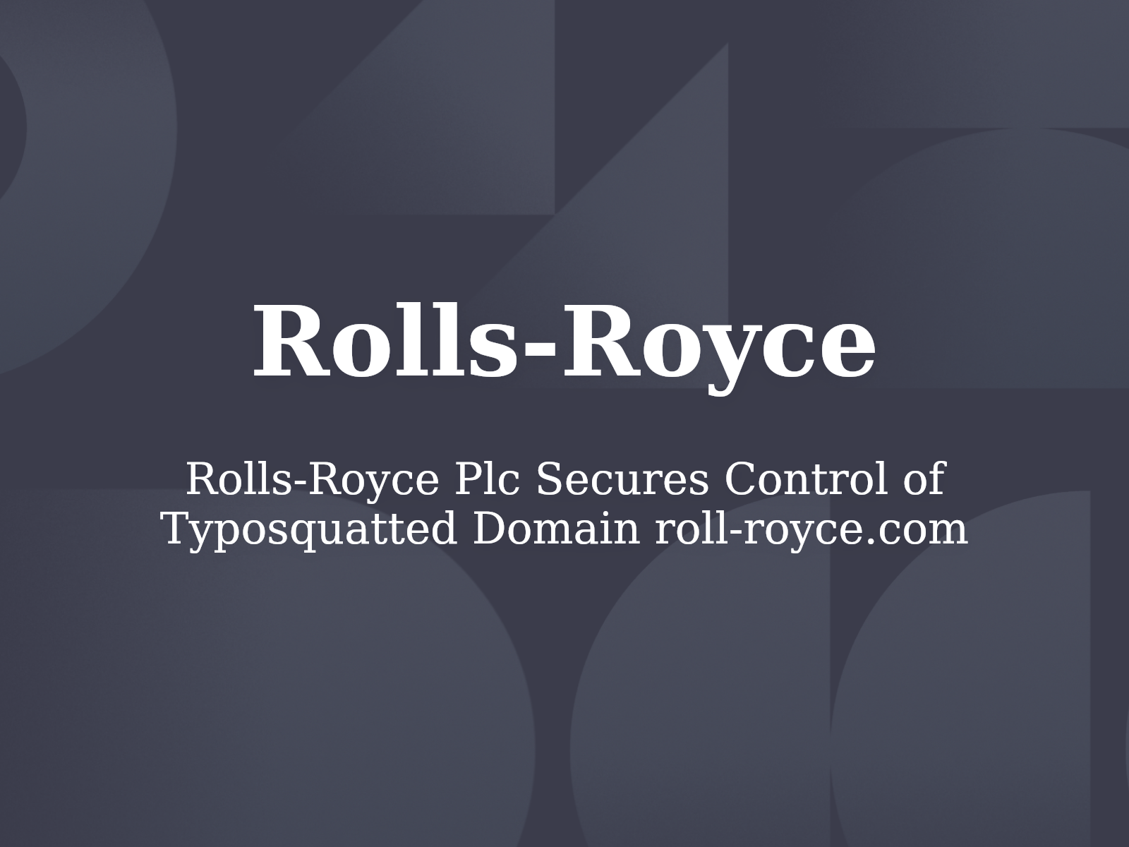 Rolls-Royce Plc Secures Control of Typosquatted Domain roll-royce.com