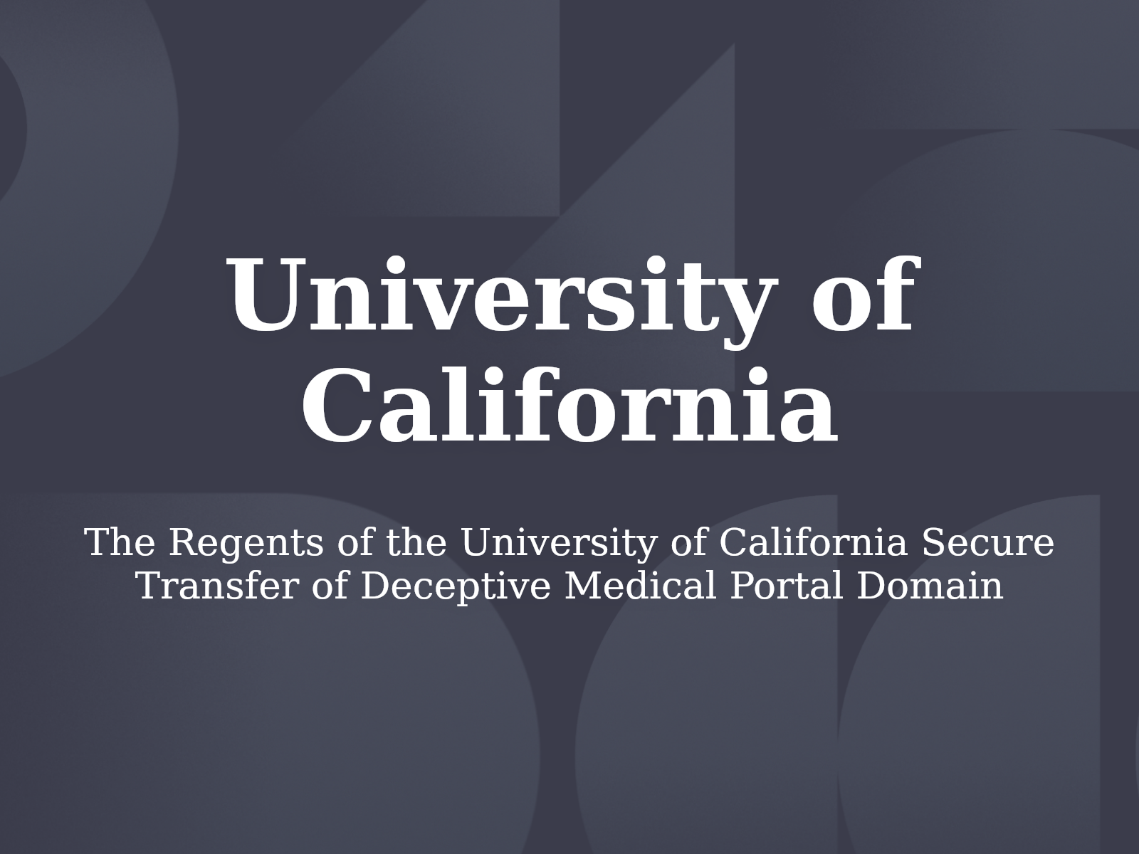 The Regents of the University of California Secure Transfer of Deceptive Medical Portal Domain