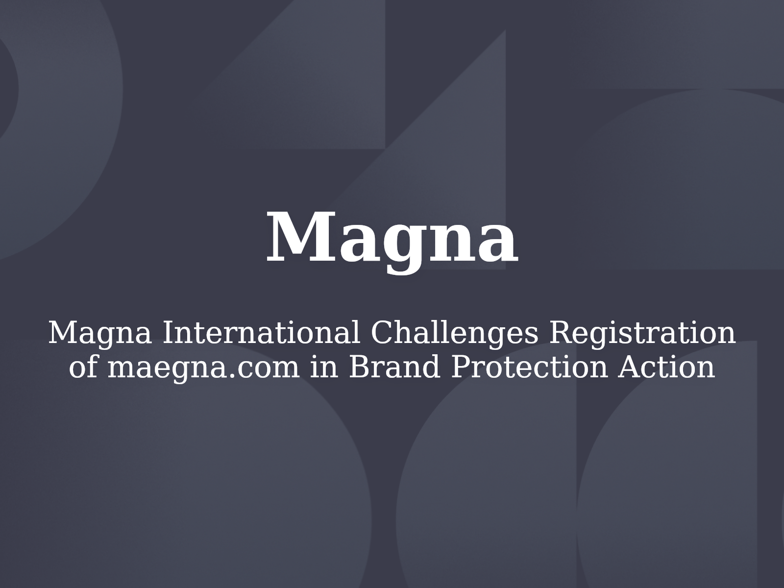Magna International Challenges Registration of maegna.com in Brand Protection Action