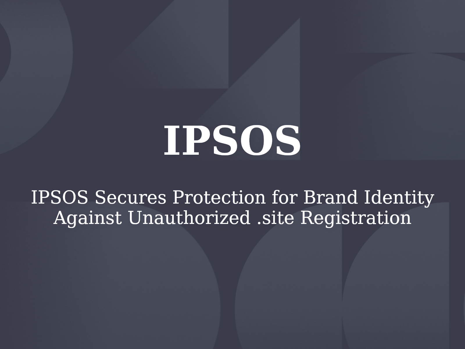IPSOS Secures Protection for Brand Identity Against Unauthorized .site Registration