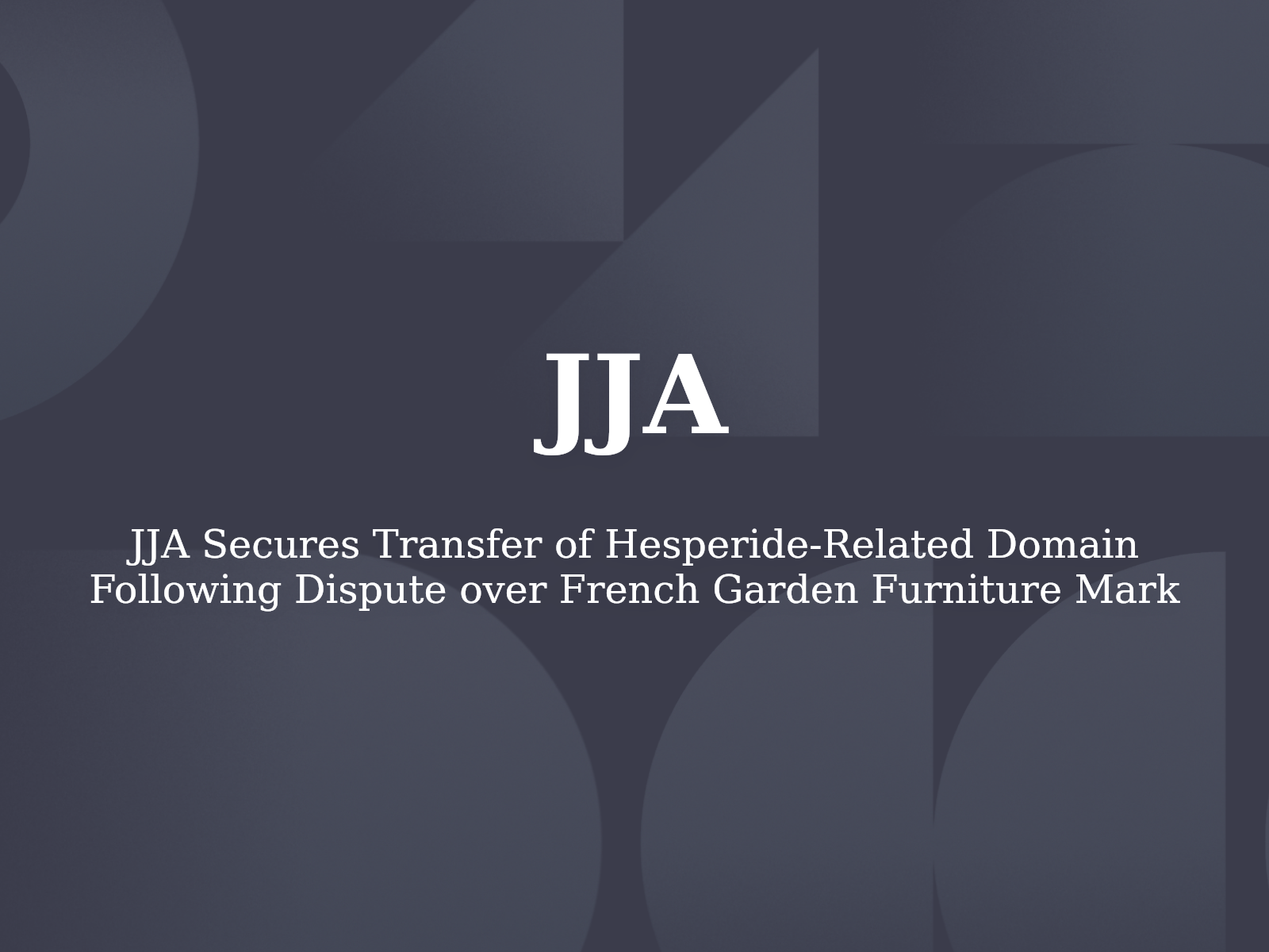JJA Secures Transfer of Hesperide-Related Domain Following Dispute over French Garden Furniture Mark
