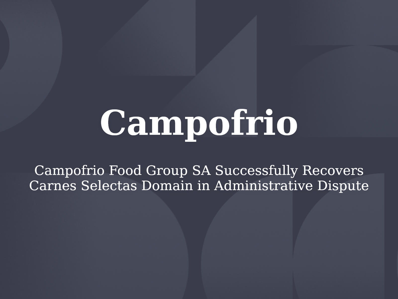 Campofrio Food Group SA Successfully Recovers Carnes Selectas Domain in Administrative Dispute