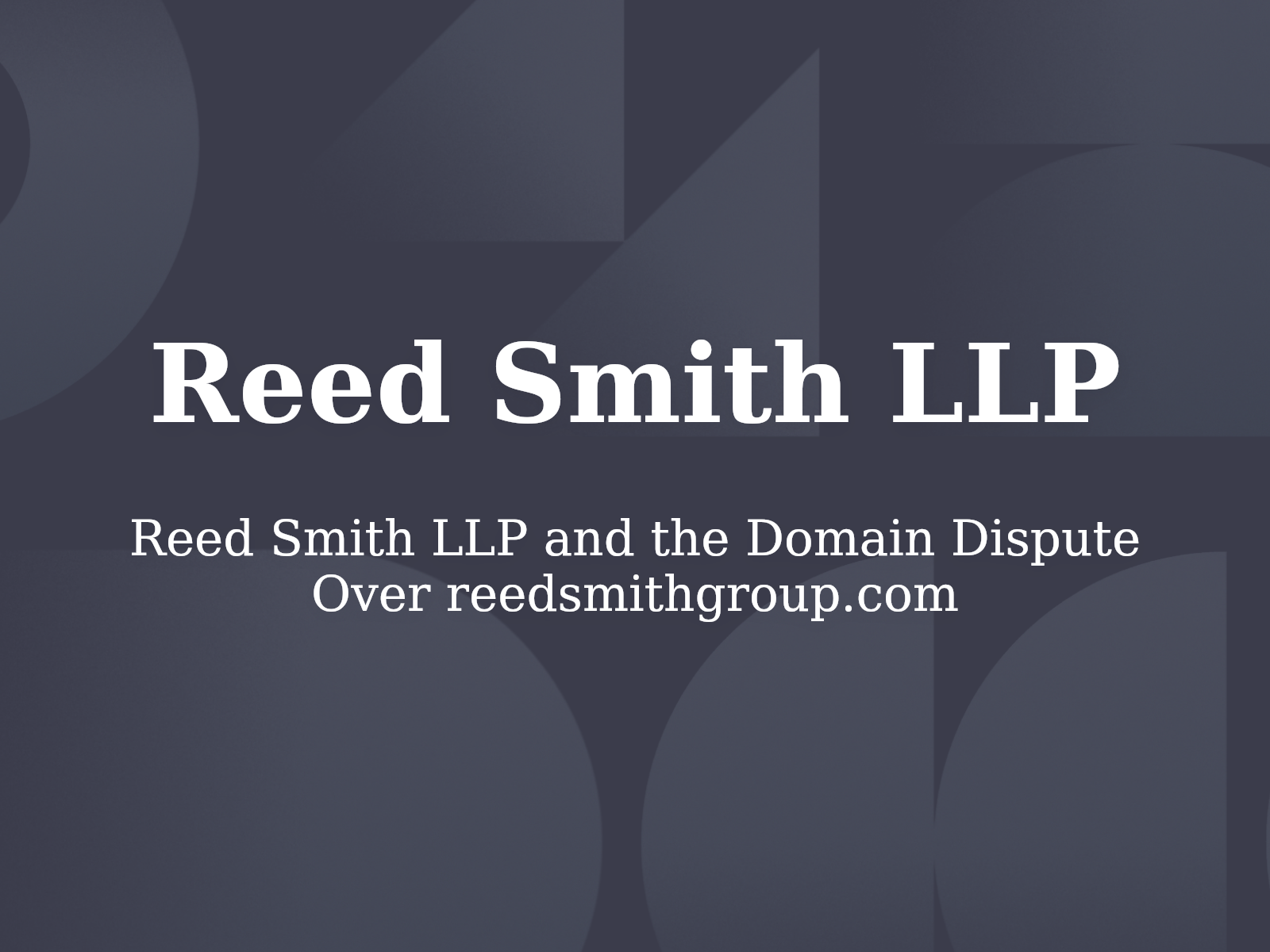 Reed Smith LLP and the Domain Dispute Over reedsmithgroup.com