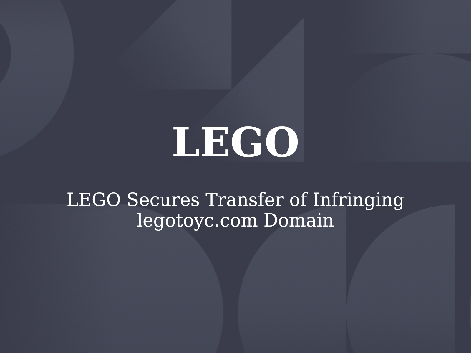 LEGO Secures Transfer of Infringing legotoyc.com Domain