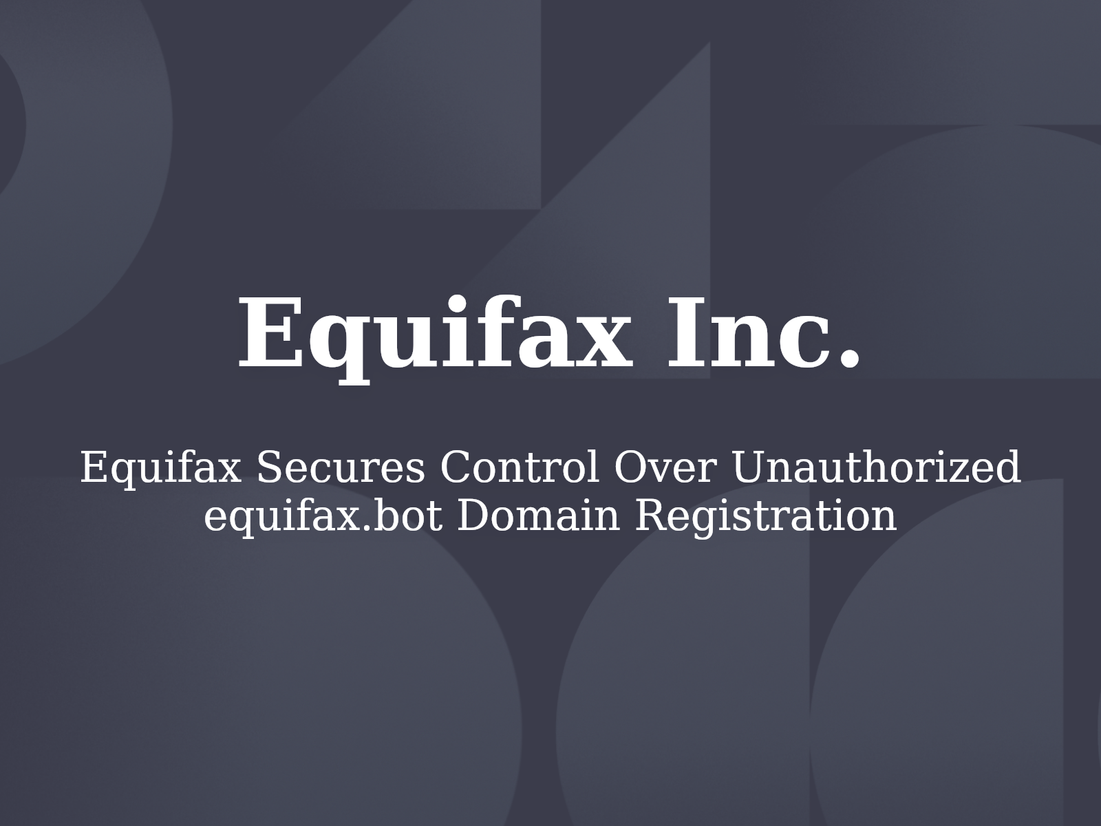 Equifax Secures Control Over Unauthorized equifax.bot Domain Registration