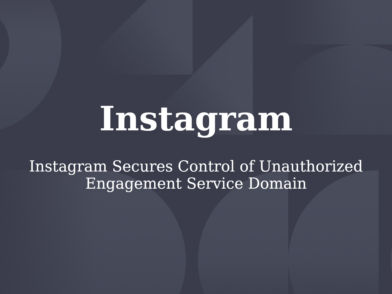 Instagram Secures Control of Unauthorized Engagement Service Domain