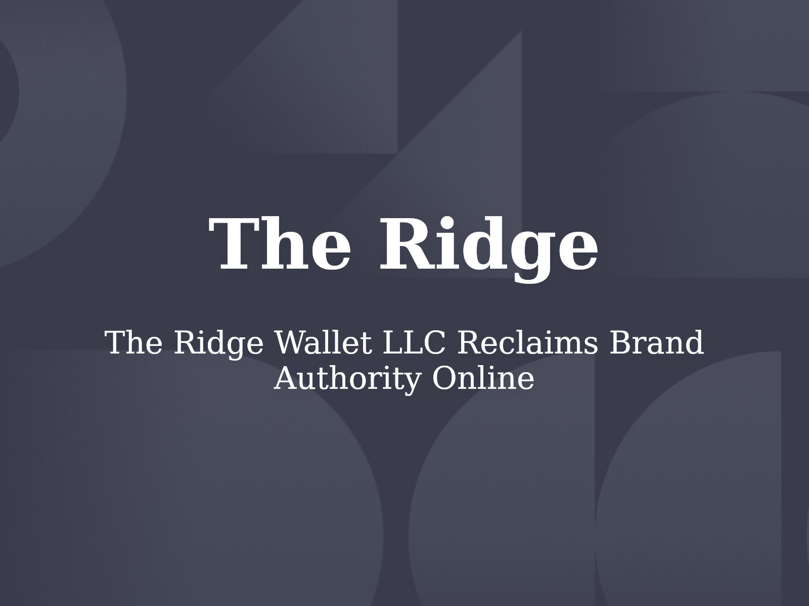 The Ridge Wallet LLC Reclaims Brand Authority Online