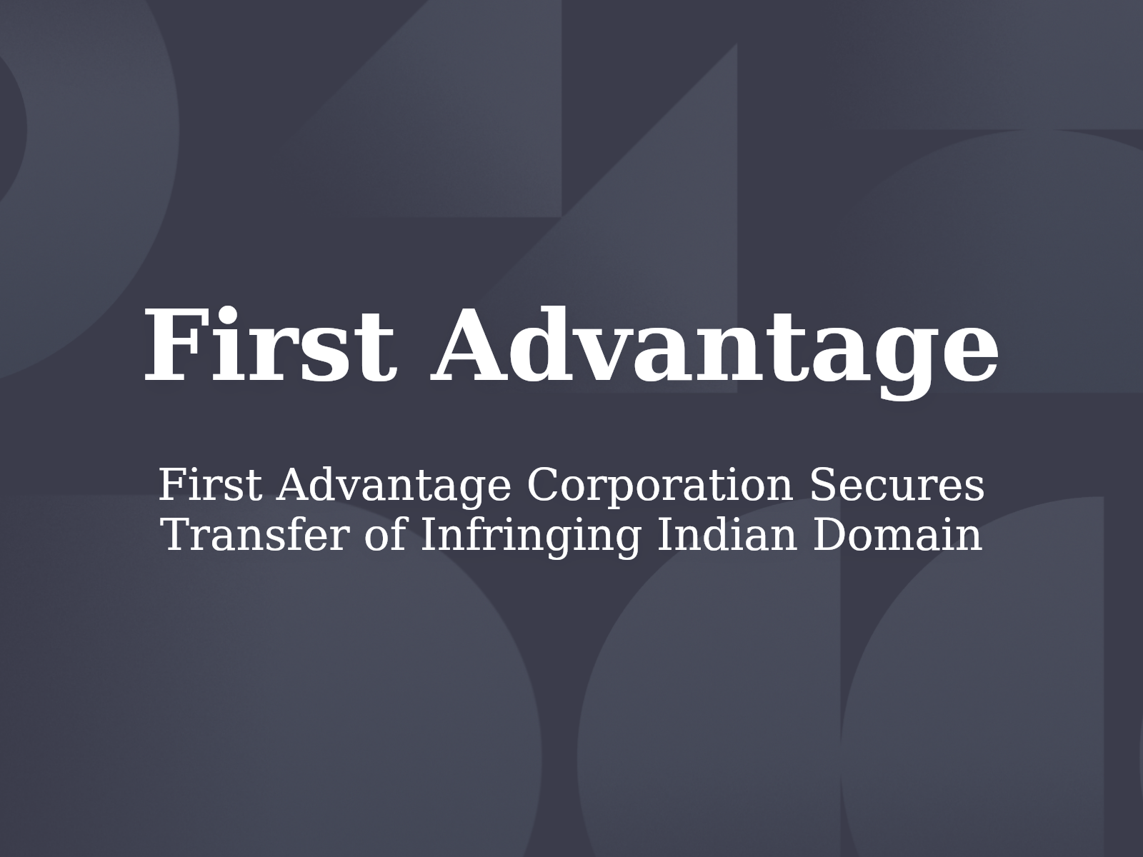 First Advantage Corporation Secures Transfer of Infringing Indian Domain