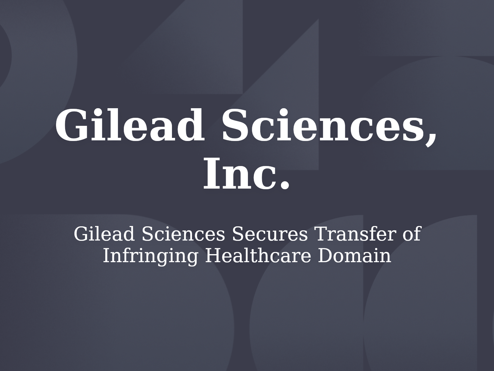Gilead Sciences Secures Transfer of Infringing Healthcare Domain