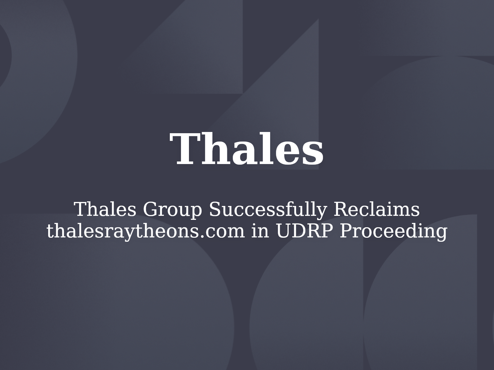 Thales Group Successfully Reclaims thalesraytheons.com in UDRP Proceeding