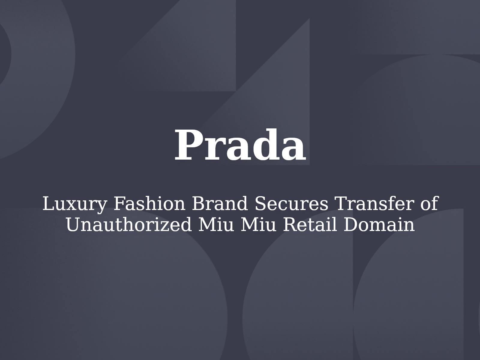 Luxury Fashion Brand Secures Transfer of Unauthorized Miu Miu Retail Domain