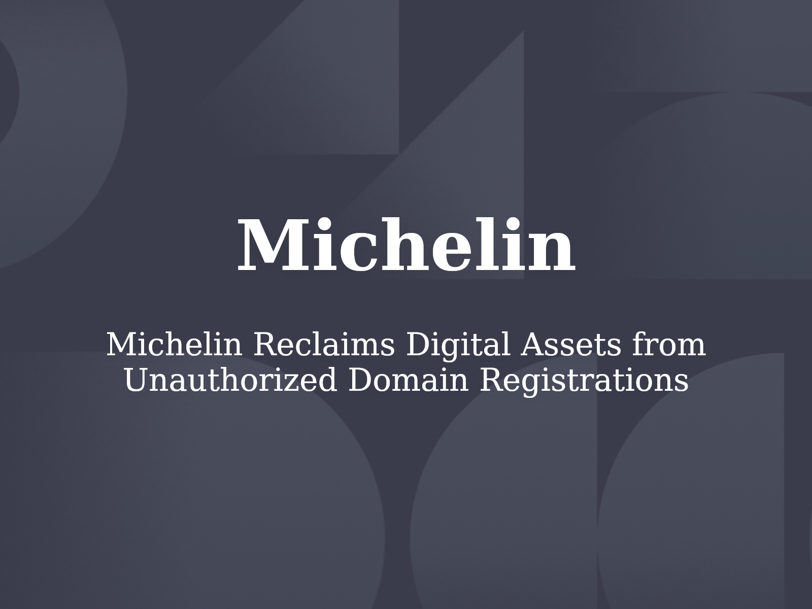 Michelin Reclaims Digital Assets from Unauthorized Domain Registrations
