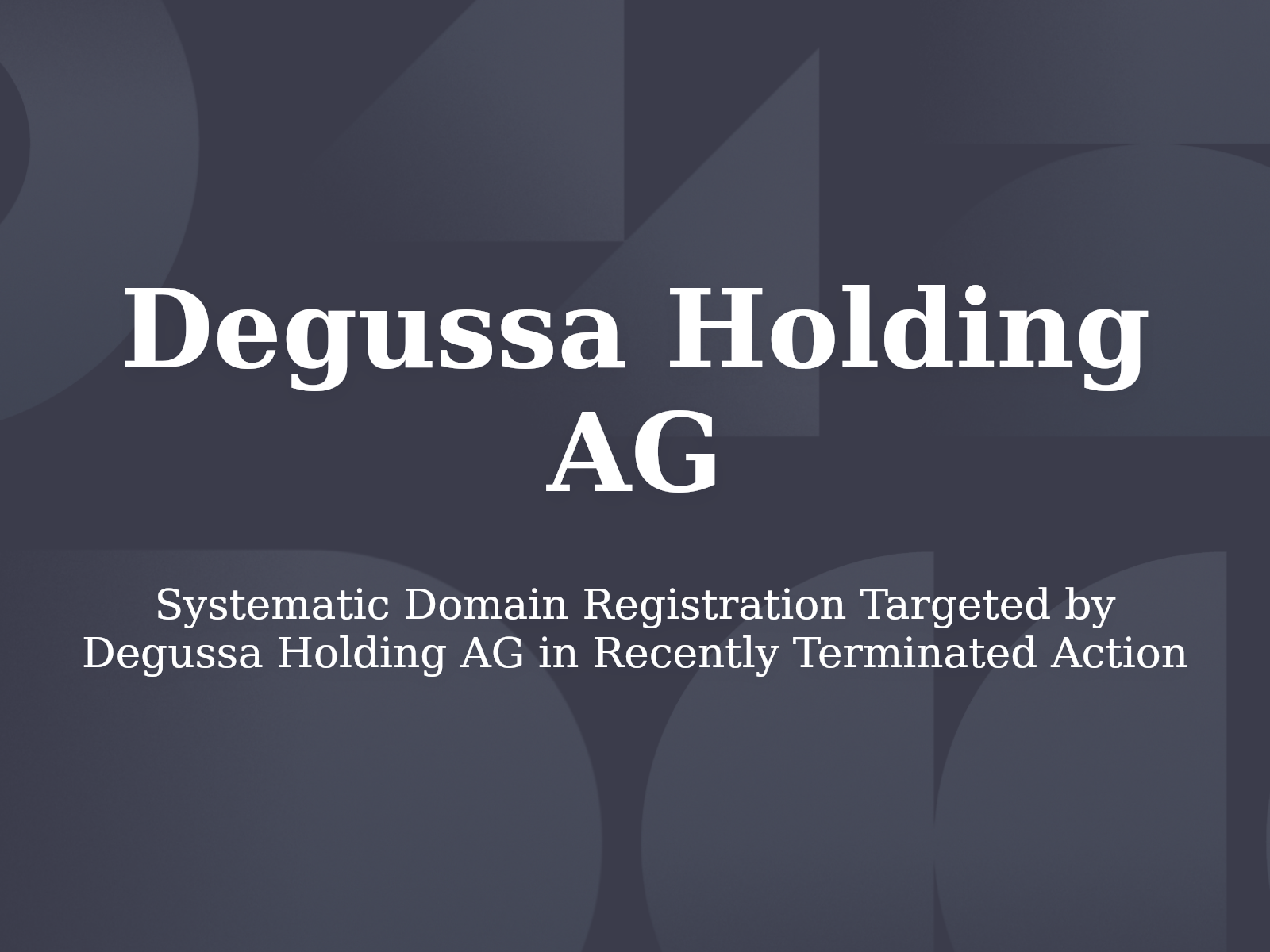 Systematic Domain Registration Targeted by Degussa Holding AG in Recently Terminated Action