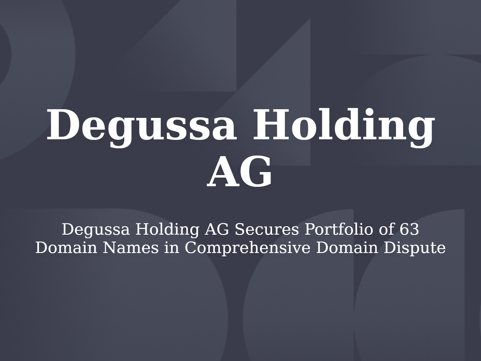Degussa Holding AG Secures Portfolio of 63 Domain Names in Comprehensive Domain Dispute