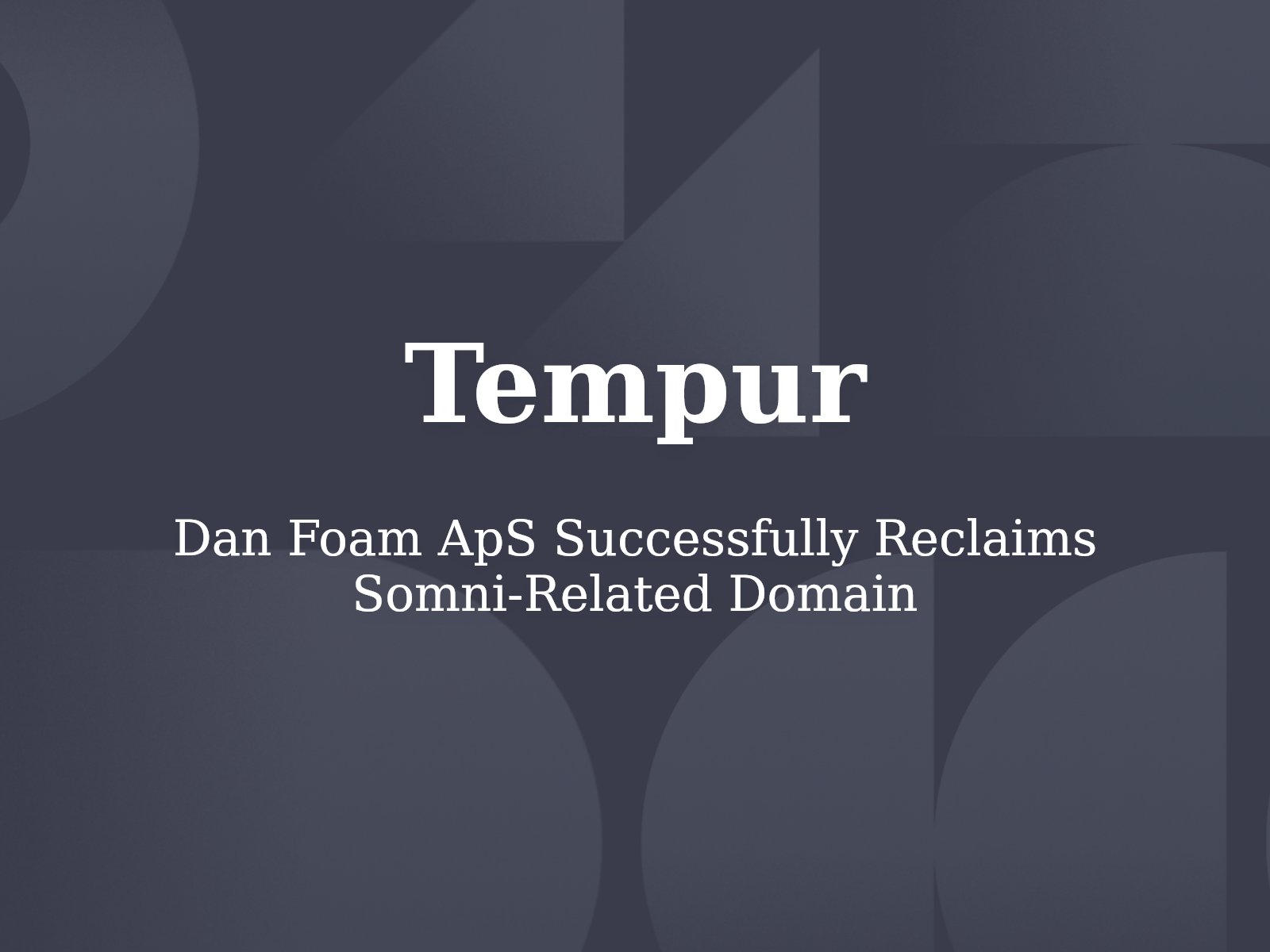 Dan Foam ApS Successfully Reclaims Somni-Related Domain