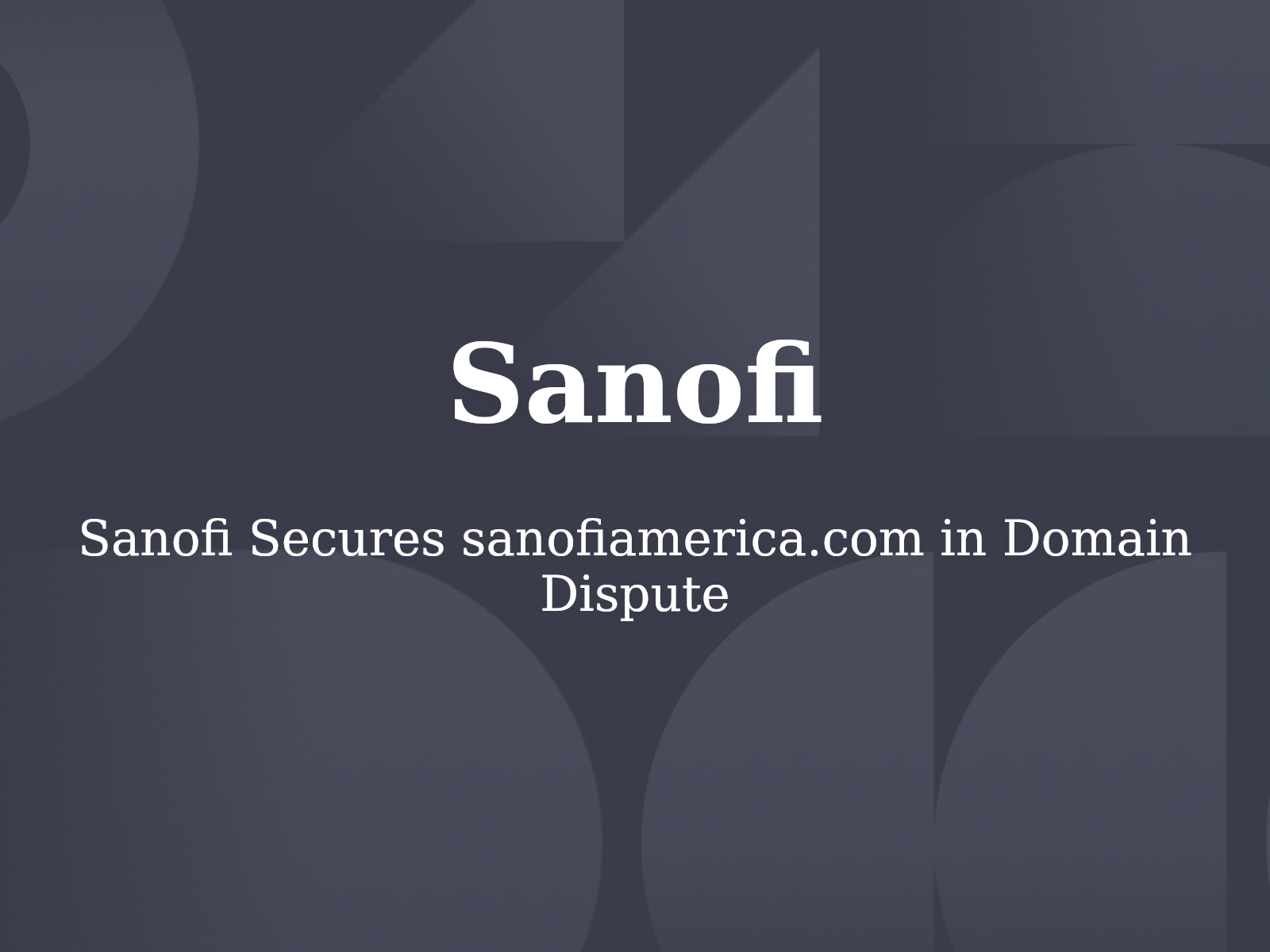 Sanofi Secures sanofiamerica.com in Domain Dispute