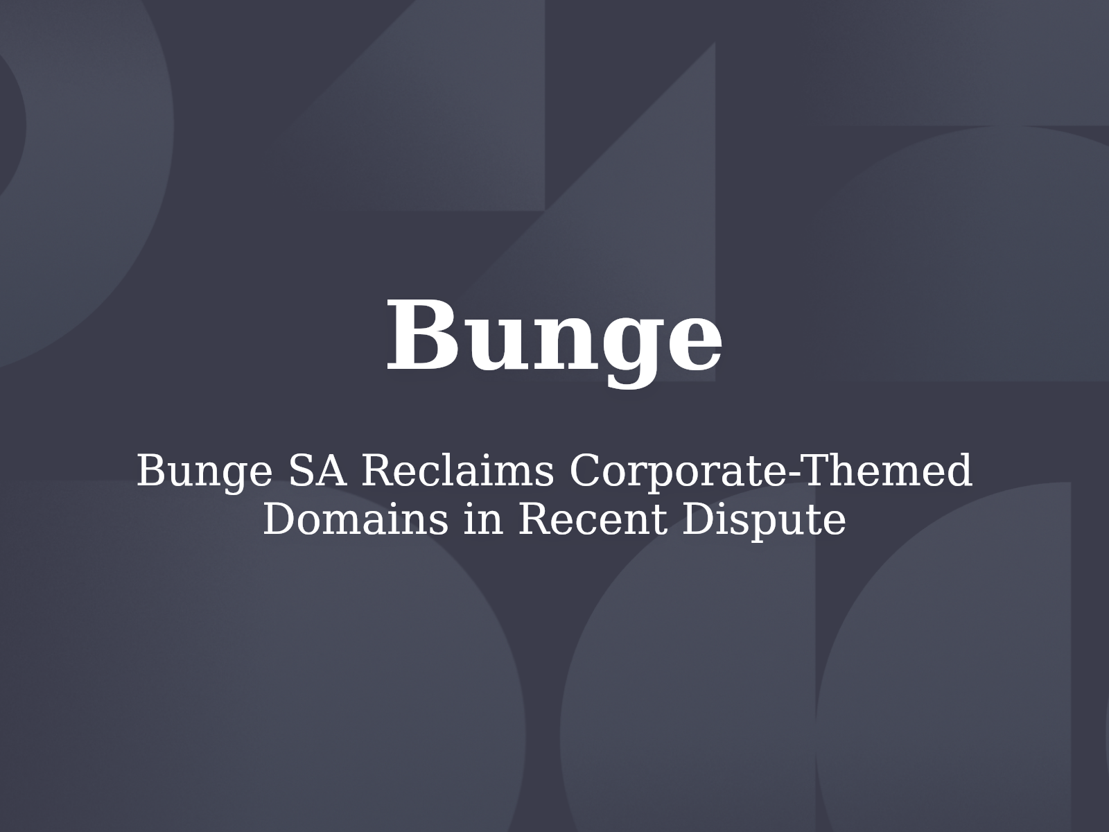 Bunge SA Reclaims Corporate-Themed Domains in Recent Dispute