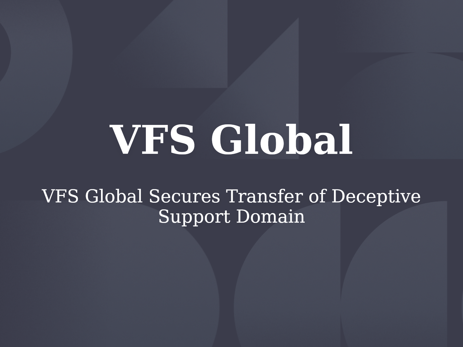 VFS Global Secures Transfer of Deceptive Support Domain