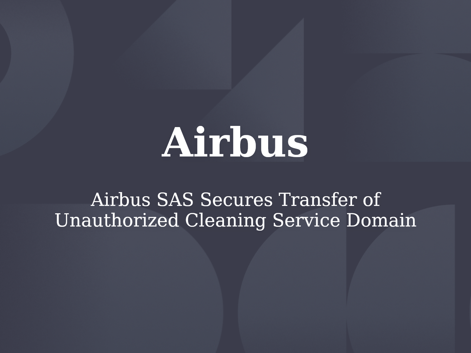 Airbus SAS Secures Transfer of Unauthorized Cleaning Service Domain