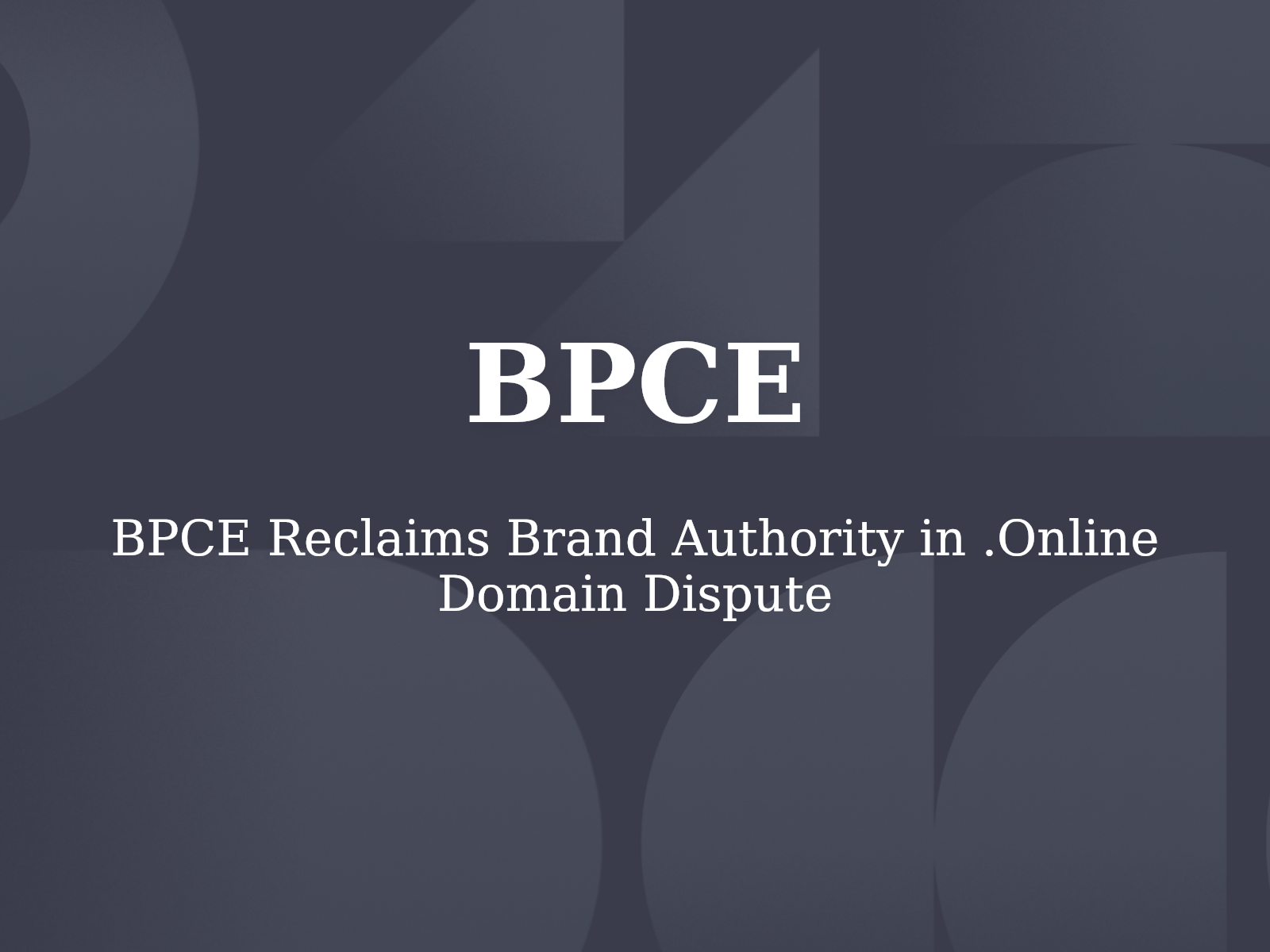 BPCE Reclaims Brand Authority in .Online Domain Dispute