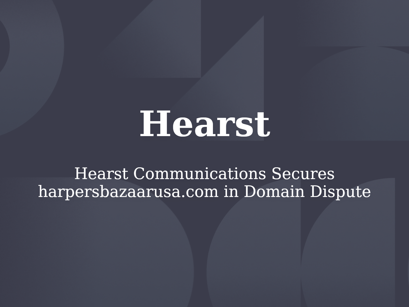 Hearst Communications Secures harpersbazaarusa.com in Domain Dispute