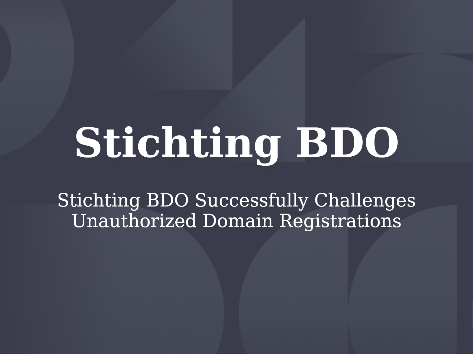 Stichting BDO Successfully Challenges Unauthorized Domain Registrations