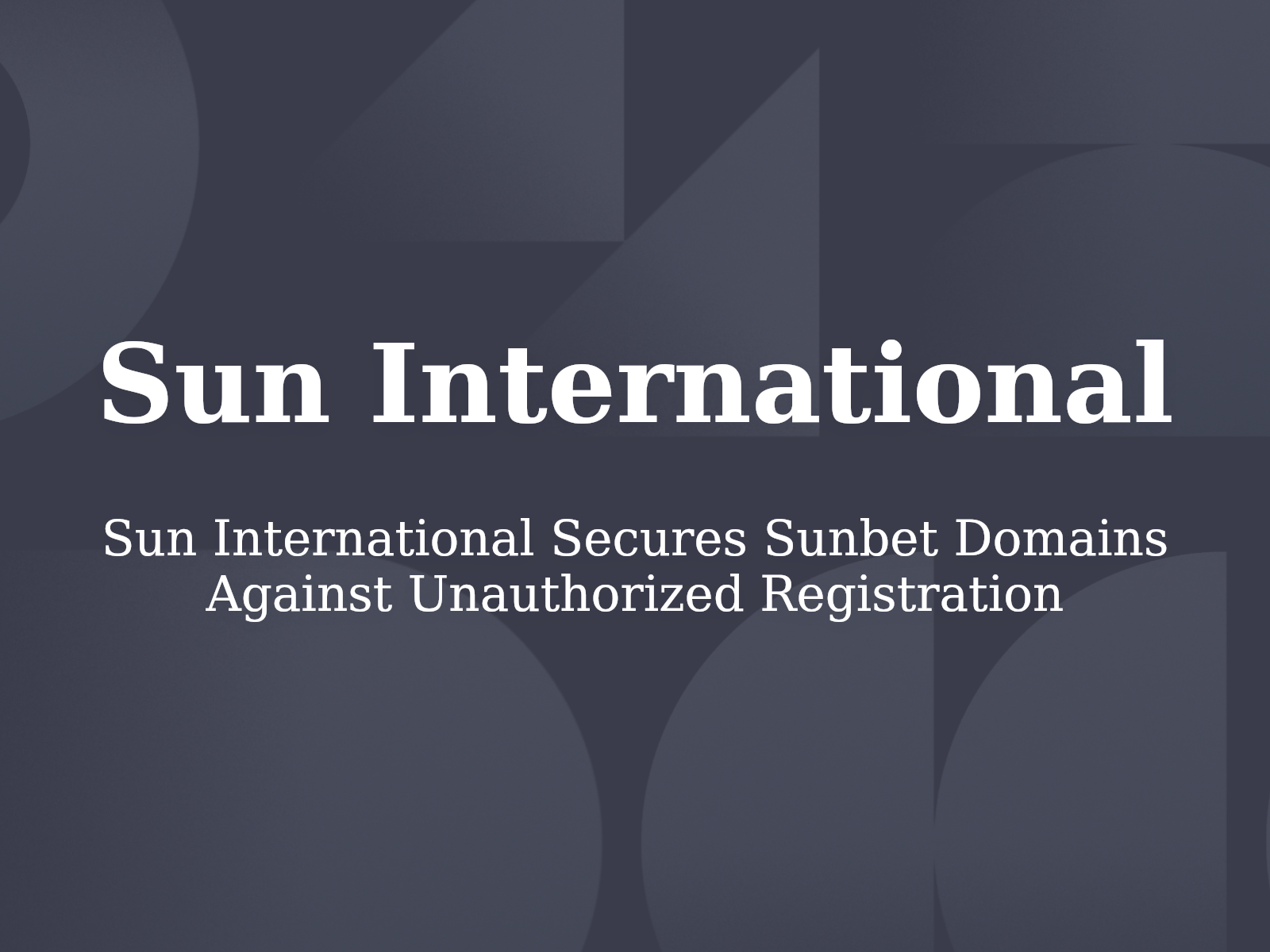 Sun International Secures Sunbet Domains Against Unauthorized Registration
