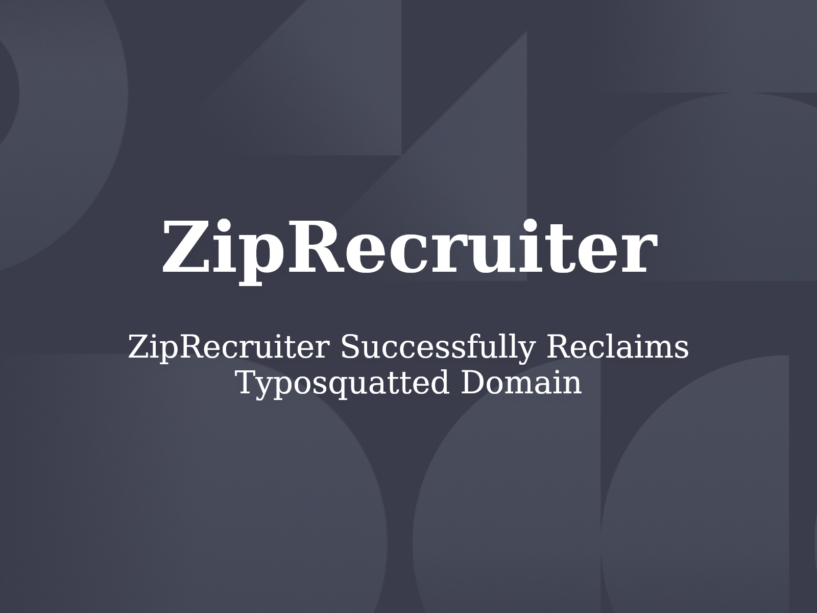 ZipRecruiter Successfully Reclaims Typosquatted Domain