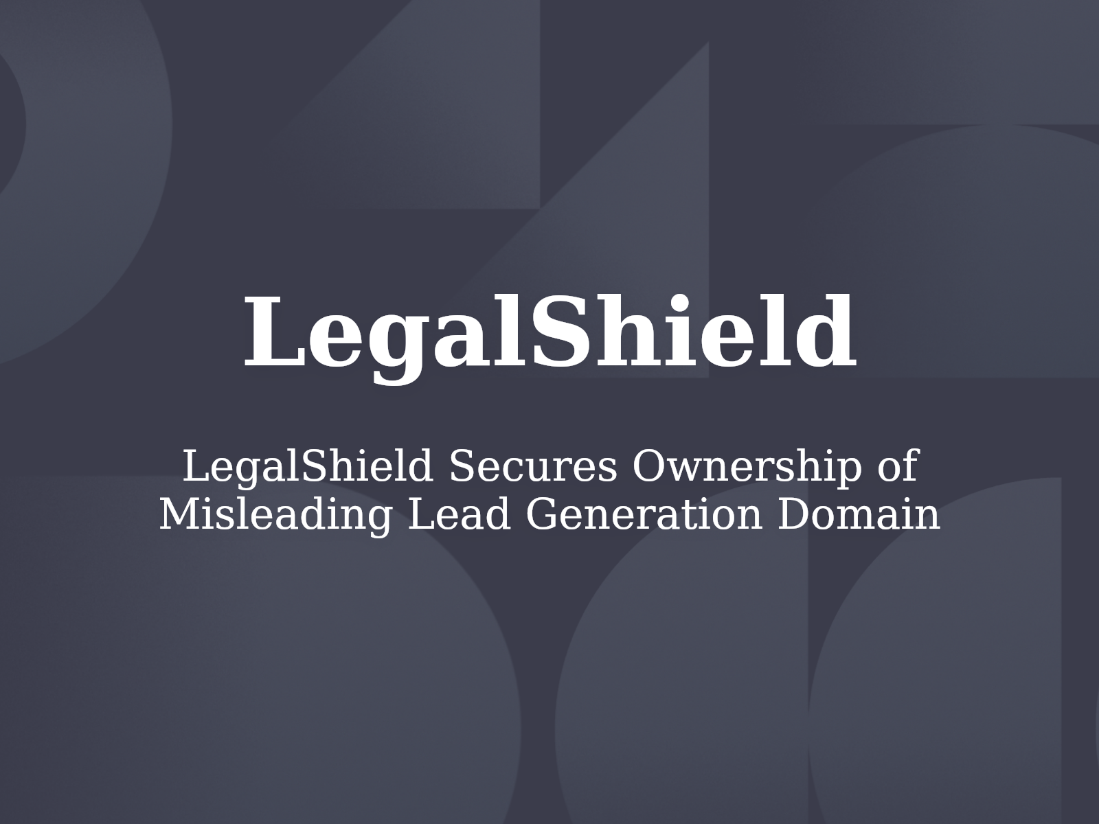 LegalShield Secures Ownership of Misleading Lead Generation Domain