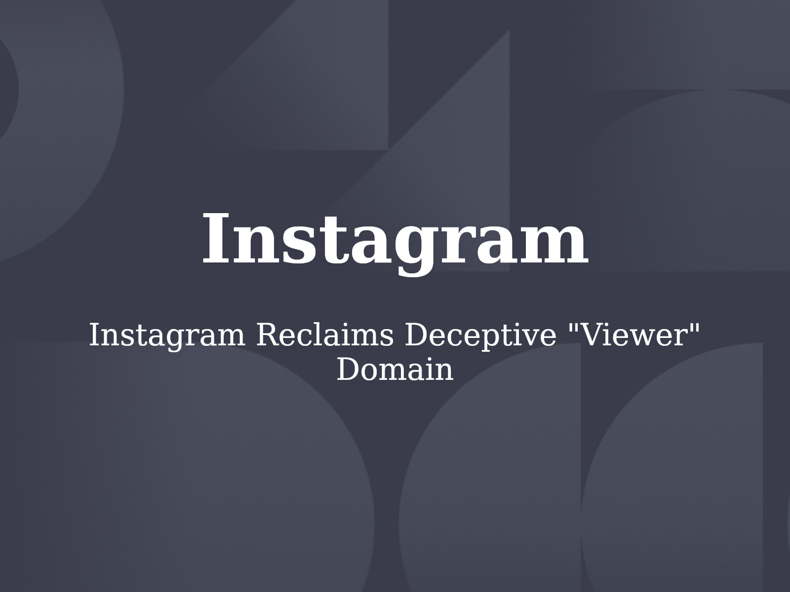 Instagram Reclaims Deceptive “Viewer” Domain