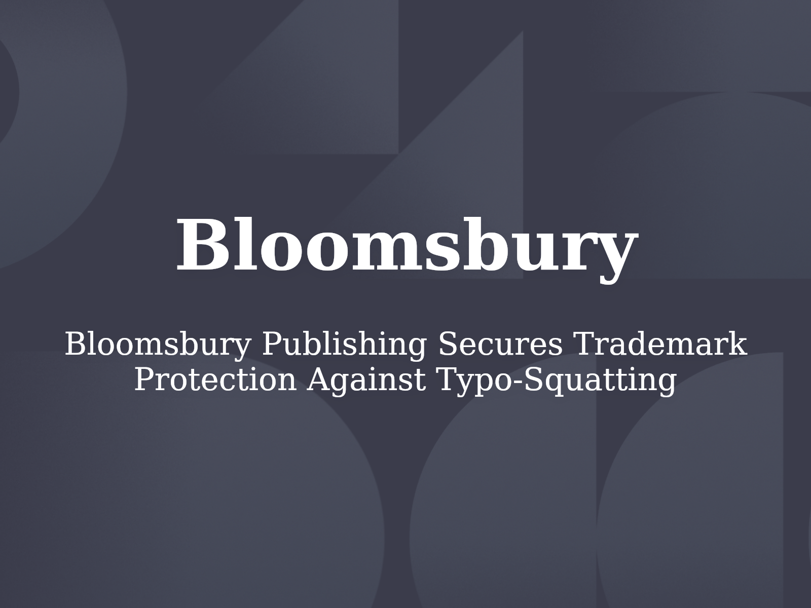 Bloomsbury Publishing Secures Trademark Protection Against Typo-Squatting
