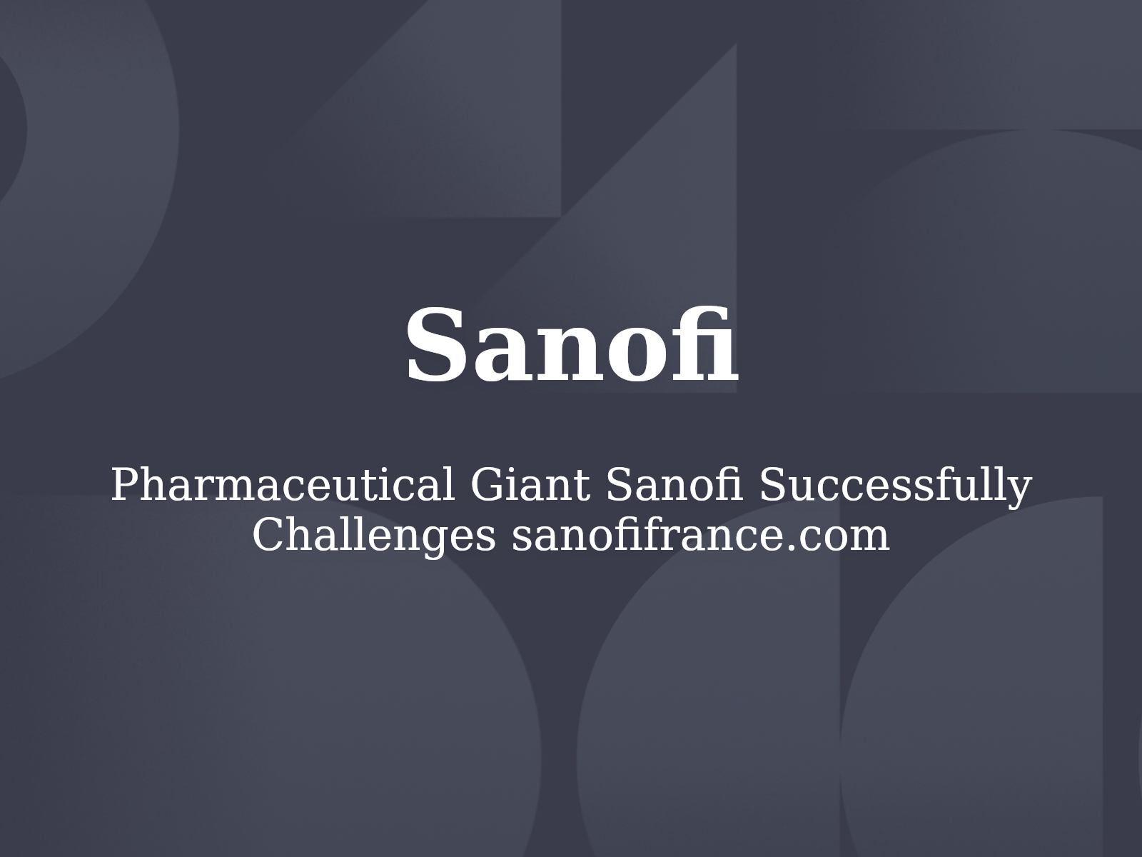 Pharmaceutical Giant Sanofi Successfully Challenges sanofifrance.com