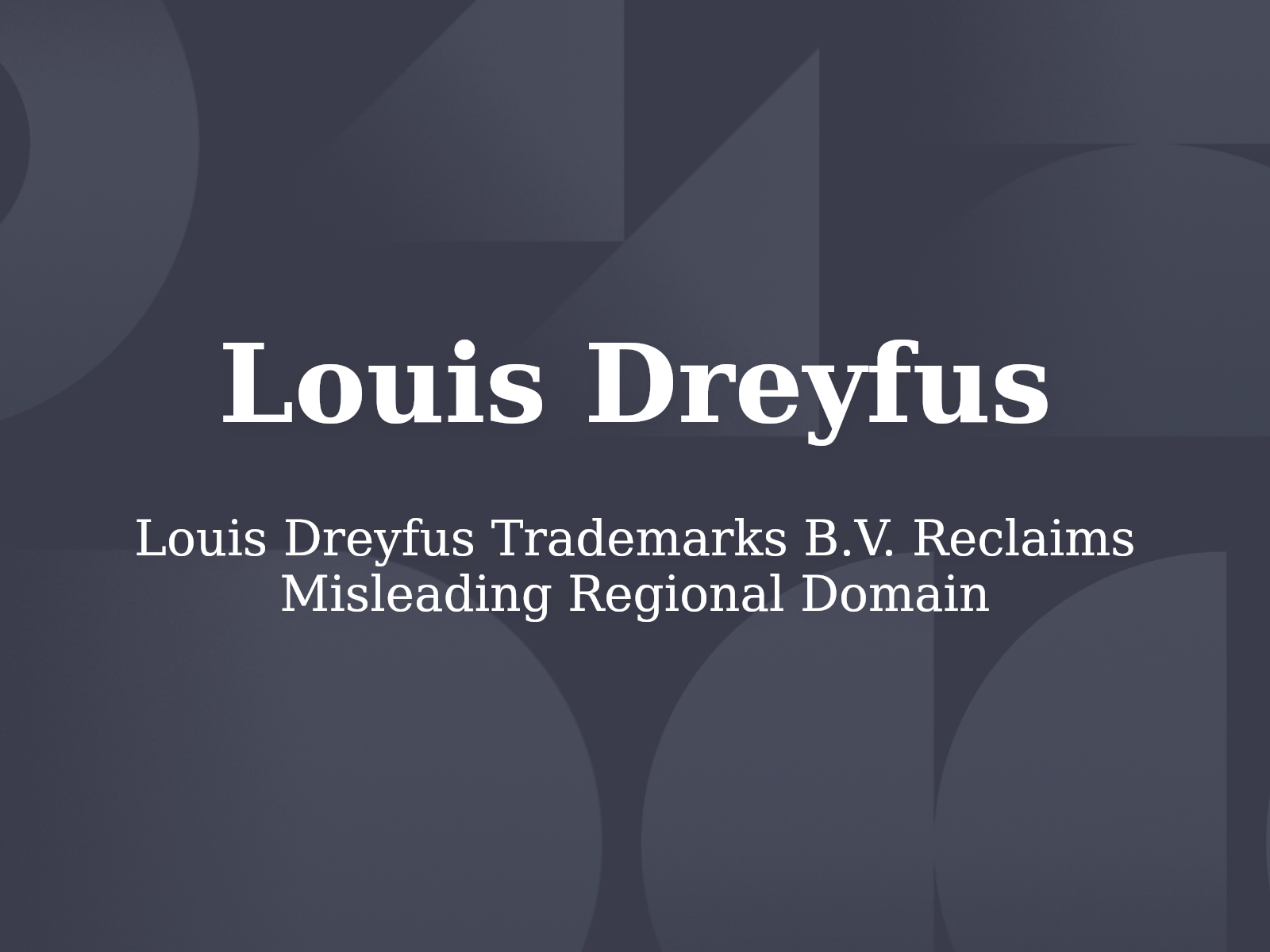 Louis Dreyfus Trademarks B.V. Reclaims Misleading Regional Domain