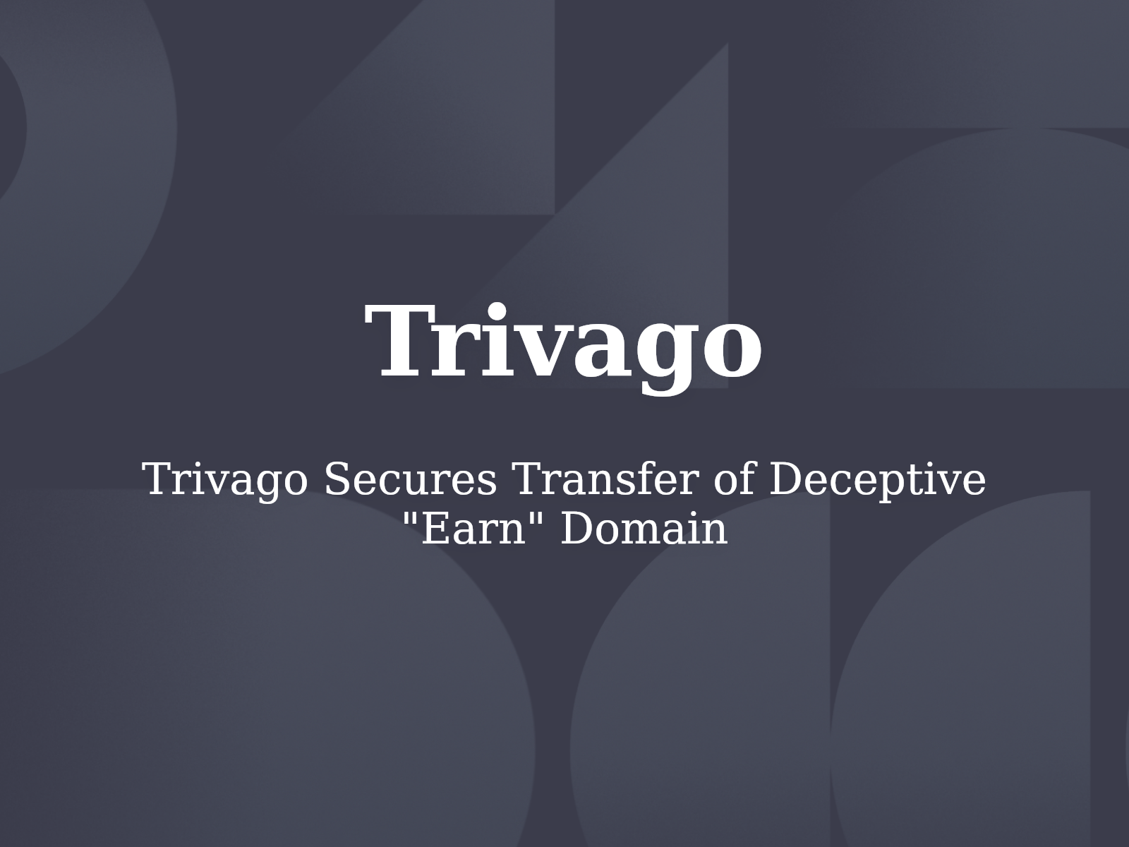 Trivago Secures Transfer of Deceptive “Earn” Domain