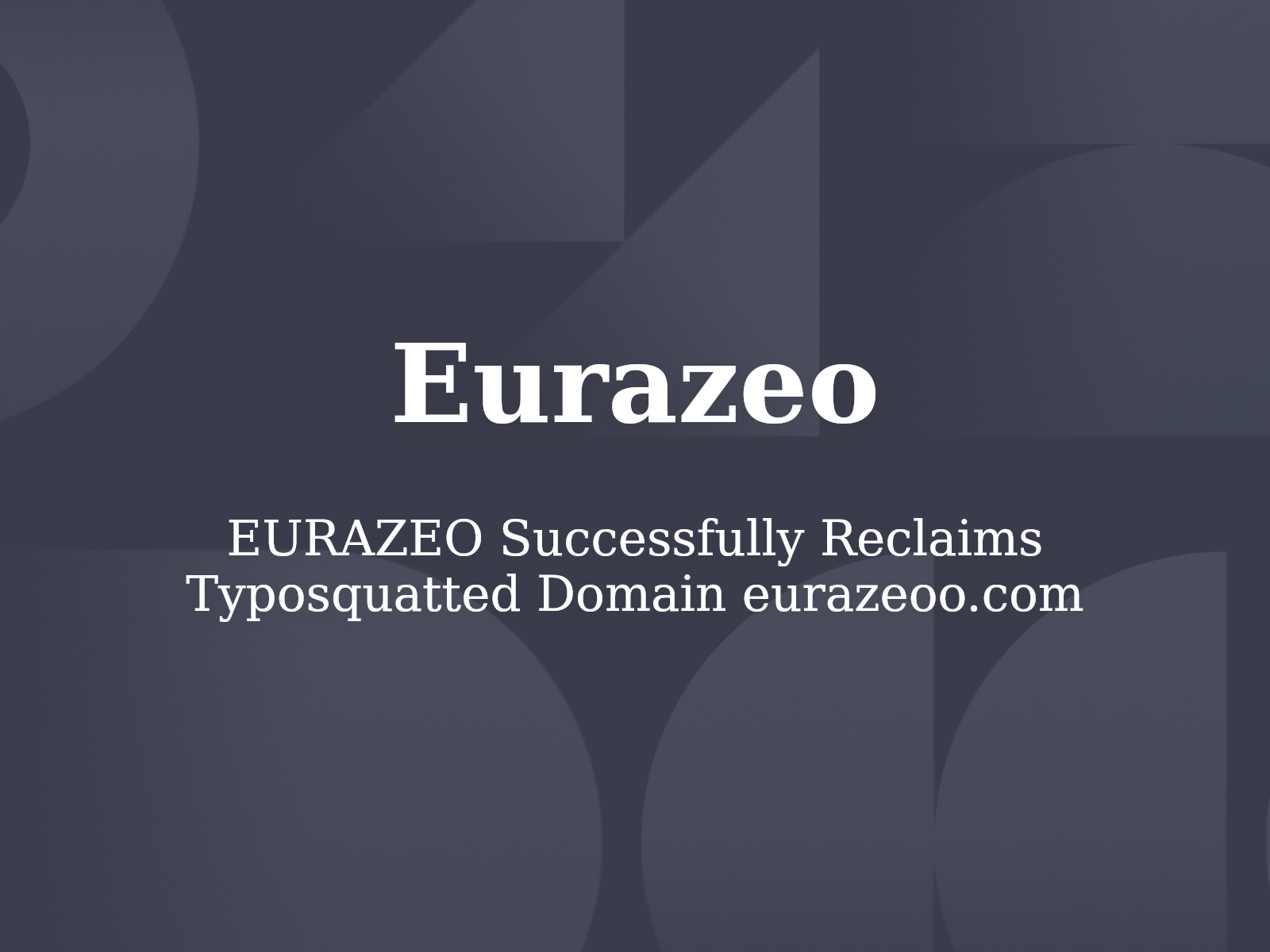 EURAZEO Successfully Reclaims Typosquatted Domain eurazeoo.com