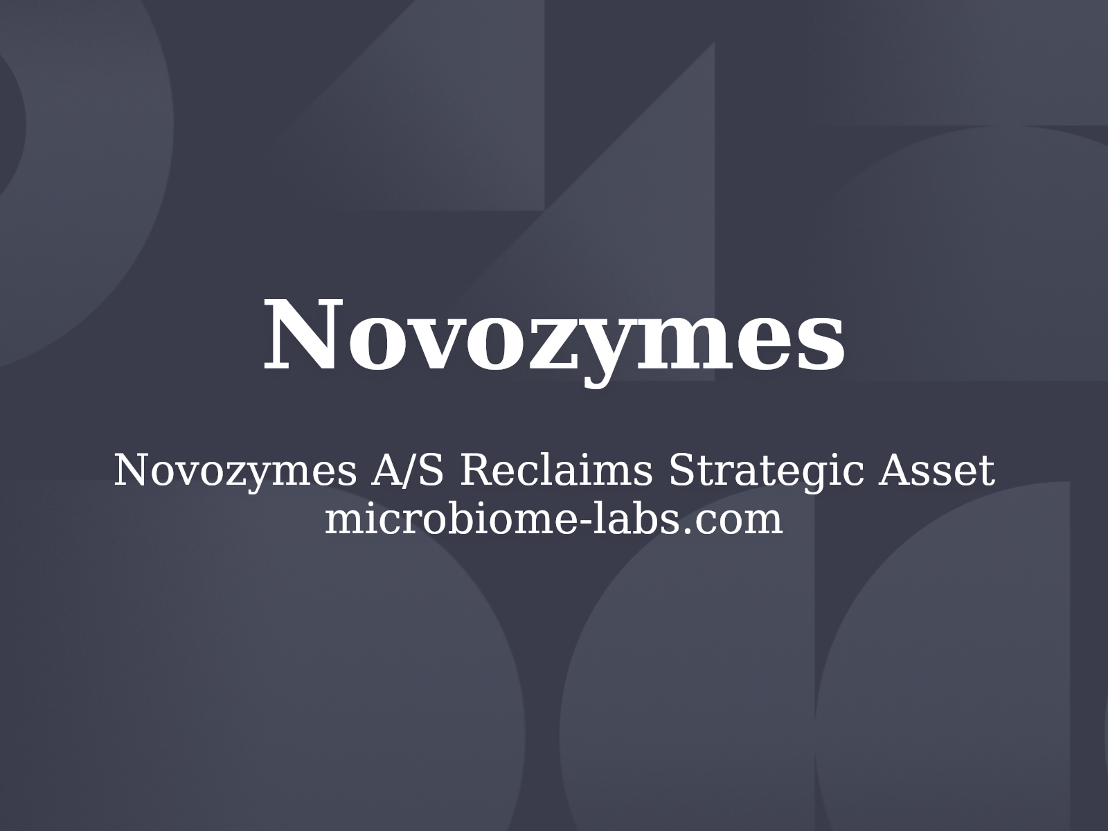 Novozymes A/S Reclaims Strategic Asset microbiome-labs.com