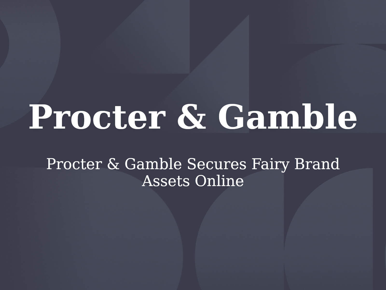 Procter & Gamble Secures Fairy Brand Assets Online